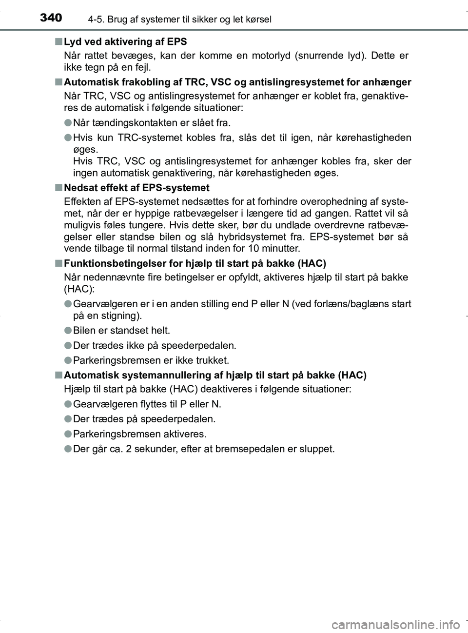 TOYOTA RAV4 HYBRID 2017 Brugsanvisning (in Danish) 3404-5. Brug af systemer til sikker og let kørsel
OM42B04DKn
Lyd ved aktivering af EPS
Når rattet bevæges, kan der komme en motorlyd (snurrende lyd). Dette er
ikke tegn på en fejl.
n Automatisk fr TOYOTA RAV4 HYBRID 2017 Brugsanvisning (in Danish) 3404-5. Brug af systemer til sikker og let kørsel
OM42B04DKn
Lyd ved aktivering af EPS
Når rattet bevæges, kan der komme en motorlyd (snurrende lyd). Dette er
ikke tegn på en fejl.
n Automatisk fr