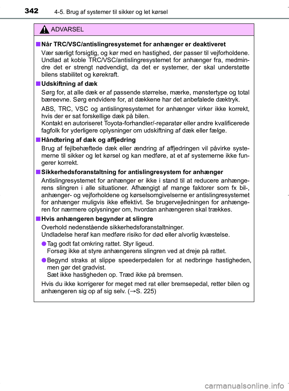 TOYOTA RAV4 HYBRID 2017 Brugsanvisning (in Danish) 3424-5. Brug af systemer til sikker og let kørsel
OM42B04DK
ADVARSEL
nNår TRC/VSC/antislingresystemet for anhænger er deaktiveret
Vær særligt forsigtig, og kør med en hastighed, der passer til TOYOTA RAV4 HYBRID 2017 Brugsanvisning (in Danish) 3424-5. Brug af systemer til sikker og let kørsel
OM42B04DK
ADVARSEL
nNår TRC/VSC/antislingresystemet for anhænger er deaktiveret
Vær særligt forsigtig, og kør med en hastighed, der passer til