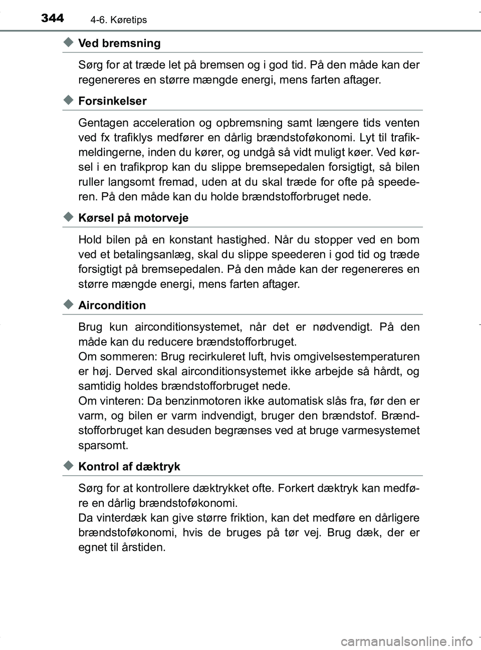 TOYOTA RAV4 HYBRID 2017 Brugsanvisning (in Danish) 3444-6. Køretips
OM42B04DK
uVed bremsning
Sørg for at træde let på bremsen og i god tid. På den måde kan der
regenereres en større mængde energi, mens farten aftager.
uForsinkelser
Gentagen ac TOYOTA RAV4 HYBRID 2017 Brugsanvisning (in Danish) 3444-6. Køretips
OM42B04DK
uVed bremsning
Sørg for at træde let på bremsen og i god tid. På den måde kan der
regenereres en større mængde energi, mens farten aftager.
uForsinkelser
Gentagen ac