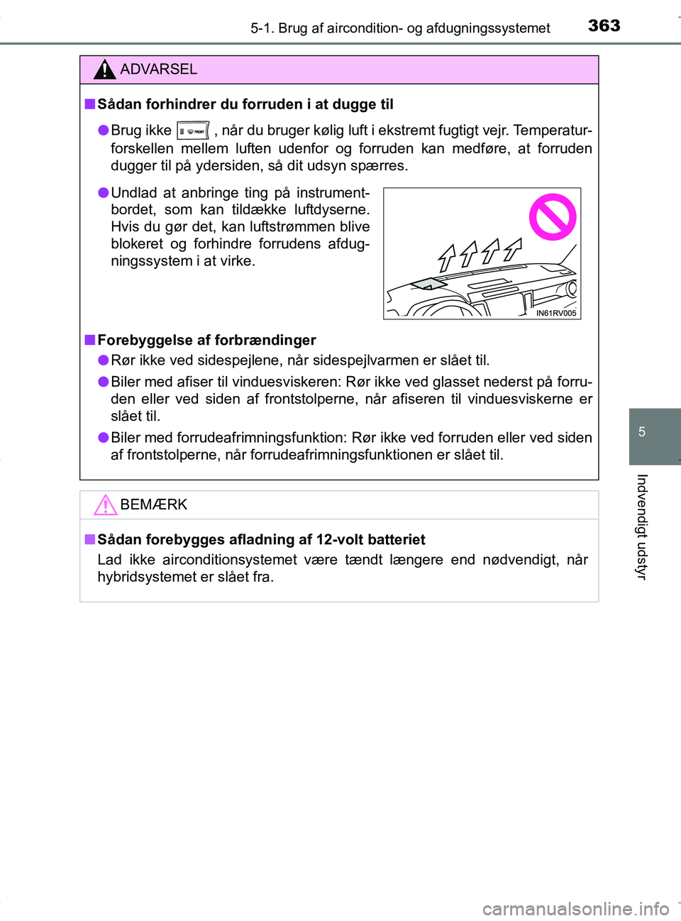 TOYOTA RAV4 HYBRID 2017 Brugsanvisning (in Danish) 3635-1. Brug af aircondition- og afdugningssystemet
5
Indvendigt udstyr
OM42B04DK
ADVARSEL
nSådan forhindrer du forruden i at dugge til
l Brug ikke
, når du bruger kølig luft i ekstremt fugtigt v TOYOTA RAV4 HYBRID 2017 Brugsanvisning (in Danish) 3635-1. Brug af aircondition- og afdugningssystemet
5
Indvendigt udstyr
OM42B04DK
ADVARSEL
nSådan forhindrer du forruden i at dugge til
l Brug ikke
, når du bruger kølig luft i ekstremt fugtigt v