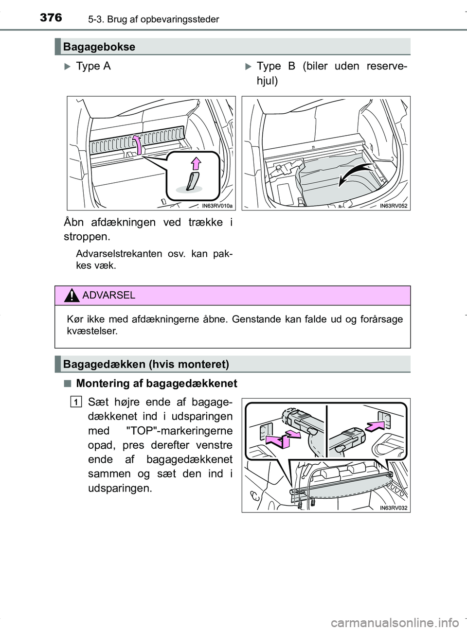 TOYOTA RAV4 HYBRID 2017  Brugsanvisning (in Danish) 376
OM42B04DK
5-3. Brug af opbevaringssteder
nMontering af bagagedækkenetSæt højre ende af bagage-
dækkenet ind i udsparingen
med "TOP"-markeringerne
opad, pres derefter venstre
ende af bagagedæk