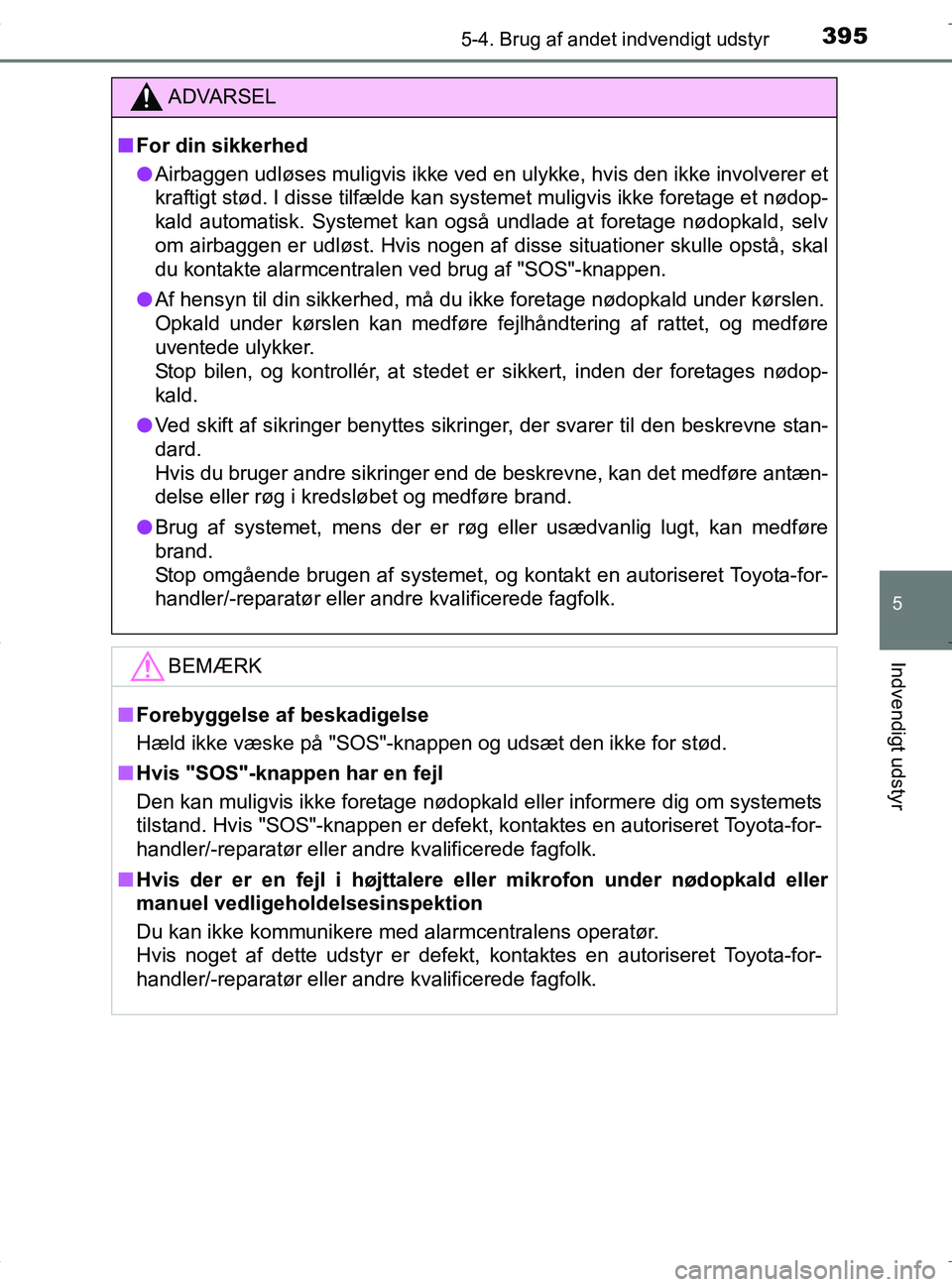 TOYOTA RAV4 HYBRID 2017 Brugsanvisning (in Danish) 3955-4. Brug af andet indvendigt udstyr
OM42B04DK
5
Indvendigt udstyr
ADVARSEL
nFor din sikkerhed
l Airbaggen udløses muligvis ikke ved en ulykke, hvis den ikke involverer et
kraftigt stød. I disse TOYOTA RAV4 HYBRID 2017 Brugsanvisning (in Danish) 3955-4. Brug af andet indvendigt udstyr
OM42B04DK
5
Indvendigt udstyr
ADVARSEL
nFor din sikkerhed
l Airbaggen udløses muligvis ikke ved en ulykke, hvis den ikke involverer et
kraftigt stød. I disse