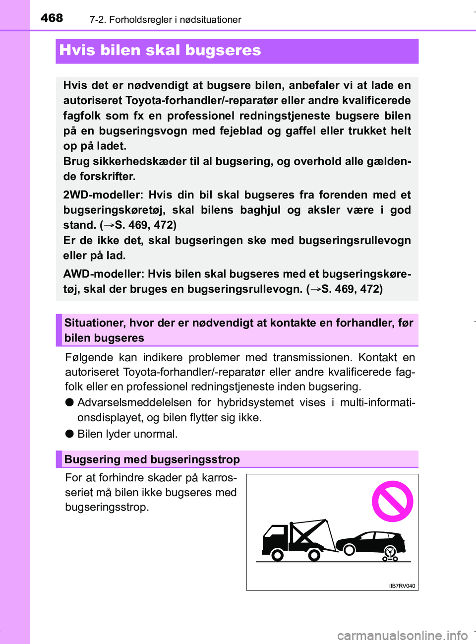 TOYOTA RAV4 HYBRID 2017  Brugsanvisning (in Danish) 4687-2. Forholdsregler i nødsituationer
OM42B04DK
Hvis bilen skal bugseres
Følgende kan indikere problemer med transmissionen. Kontakt en
autoriseret Toyota-forhandler/-reparatør eller andre kvalif
