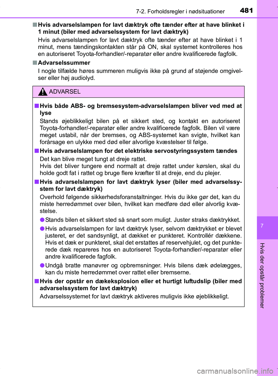 TOYOTA RAV4 HYBRID 2017  Brugsanvisning (in Danish) 4817-2. Forholdsregler i nødsituationer
OM42B04DK
7
Hvis der opstår problemer
nHvis advarselslampen for lavt dæktryk  ofte tænder efter at have blinket i
1 minut (biler med advarselssystem for lav