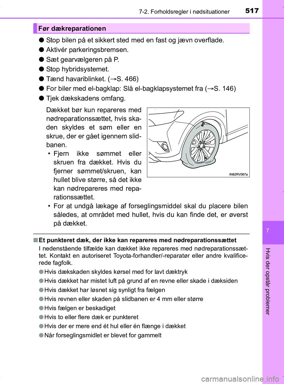 TOYOTA RAV4 HYBRID 2017 Brugsanvisning (in Danish) 5177-2. Forholdsregler i nødsituationer
OM42B04DK
7
Hvis der opstår problemer
lStop bilen på et sikkert sted med en fast og jævn overflade.
l Aktivér parkeringsbremsen.
l Sæt gearvælgeren på P TOYOTA RAV4 HYBRID 2017 Brugsanvisning (in Danish) 5177-2. Forholdsregler i nødsituationer
OM42B04DK
7
Hvis der opstår problemer
lStop bilen på et sikkert sted med en fast og jævn overflade.
l Aktivér parkeringsbremsen.
l Sæt gearvælgeren på P
