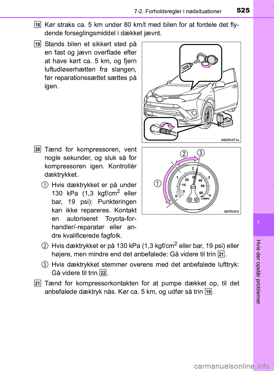 TOYOTA RAV4 HYBRID 2017 Brugsanvisning (in Danish) 5257-2. Forholdsregler i nødsituationer
OM42B04DK
7
Hvis der opstår problemer
Kør straks ca. 5 km under 80 km/t med bilen for at fordele det fly-
dende forseglingsmiddel i dækket jævnt.
Stands bi TOYOTA RAV4 HYBRID 2017 Brugsanvisning (in Danish) 5257-2. Forholdsregler i nødsituationer
OM42B04DK
7
Hvis der opstår problemer
Kør straks ca. 5 km under 80 km/t med bilen for at fordele det fly-
dende forseglingsmiddel i dækket jævnt.
Stands bi