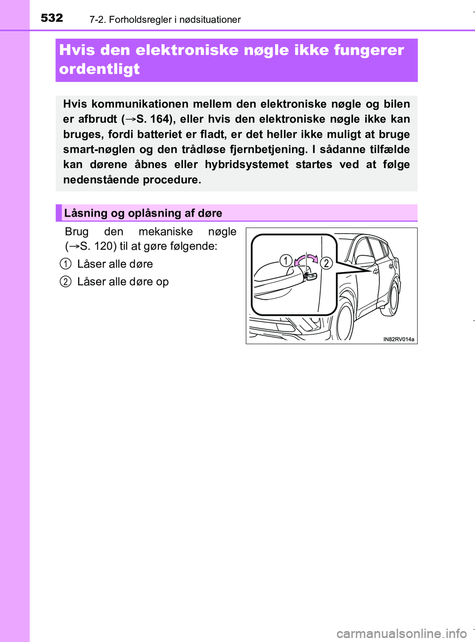 TOYOTA RAV4 HYBRID 2017 Brugsanvisning (in Danish) 5327-2. Forholdsregler i nødsituationer
OM42B04DK
Hvis den elektroniske nøgle ikke fungerer
ordentligt
Brug den mekaniske nøgle
( S. 120) til at gøre følgende:
Låser alle døre
Låser alle d TOYOTA RAV4 HYBRID 2017 Brugsanvisning (in Danish) 5327-2. Forholdsregler i nødsituationer
OM42B04DK
Hvis den elektroniske nøgle ikke fungerer
ordentligt
Brug den mekaniske nøgle
( S. 120) til at gøre følgende:
Låser alle døre
LÃ¥ser alle d