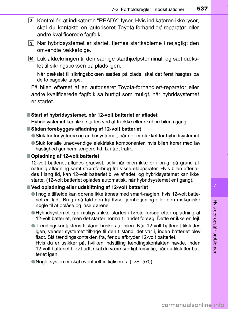 TOYOTA RAV4 HYBRID 2017 Brugsanvisning (in Danish) 5377-2. Forholdsregler i nødsituationer
OM42B04DK
7
Hvis der opstår problemer
Kontrollér, at indikatoren "READY" lyser. Hvis indikatoren ikke lyser,
skal du kontakte en autoriseret Toyota-forhandle TOYOTA RAV4 HYBRID 2017 Brugsanvisning (in Danish) 5377-2. Forholdsregler i nødsituationer
OM42B04DK
7
Hvis der opstår problemer
Kontrollér, at indikatoren "READY" lyser. Hvis indikatoren ikke lyser,
skal du kontakte en autoriseret Toyota-forhandle