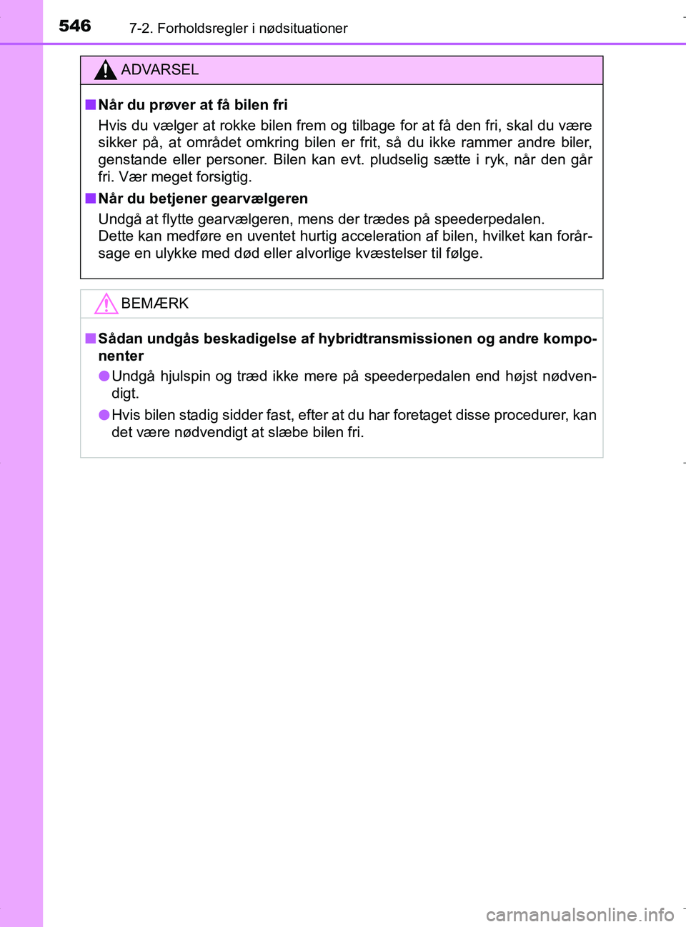TOYOTA RAV4 HYBRID 2017 Brugsanvisning (in Danish) 5467-2. Forholdsregler i nødsituationer
OM42B04DK
ADVARSEL
nNår du prøver at få bilen fri
Hvis du vælger at rokke bilen frem og tilbage for at få den fri, skal du være
sikker på, at området o TOYOTA RAV4 HYBRID 2017 Brugsanvisning (in Danish) 5467-2. Forholdsregler i nødsituationer
OM42B04DK
ADVARSEL
nNår du prøver at få bilen fri
Hvis du vælger at rokke bilen frem og tilbage for at få den fri, skal du være
sikker på, at området o