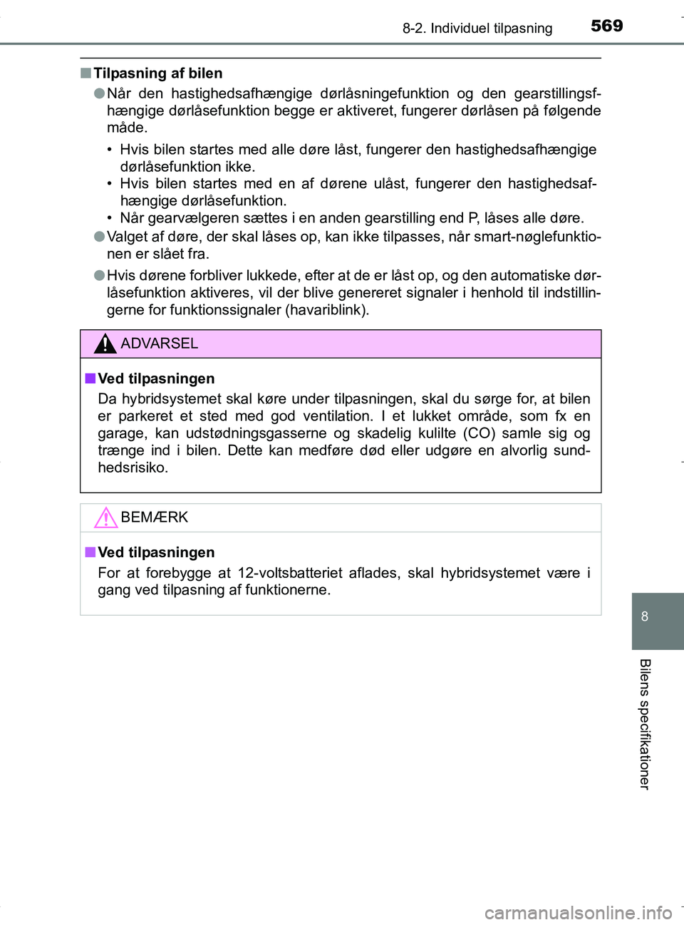 TOYOTA RAV4 HYBRID 2017 Brugsanvisning (in Danish) 5698-2. Individuel tilpasning
OM42B04DK
8
Bilens specifikationer
nTilpasning af bilen
lNår den hastighedsafhængige dørlåsningefunktion og den gearstillingsf-
hængige dørlåsefunktion begge er ak TOYOTA RAV4 HYBRID 2017 Brugsanvisning (in Danish) 5698-2. Individuel tilpasning
OM42B04DK
8
Bilens specifikationer
nTilpasning af bilen
lNår den hastighedsafhængige dørlåsningefunktion og den gearstillingsf-
hængige dørlåsefunktion begge er ak