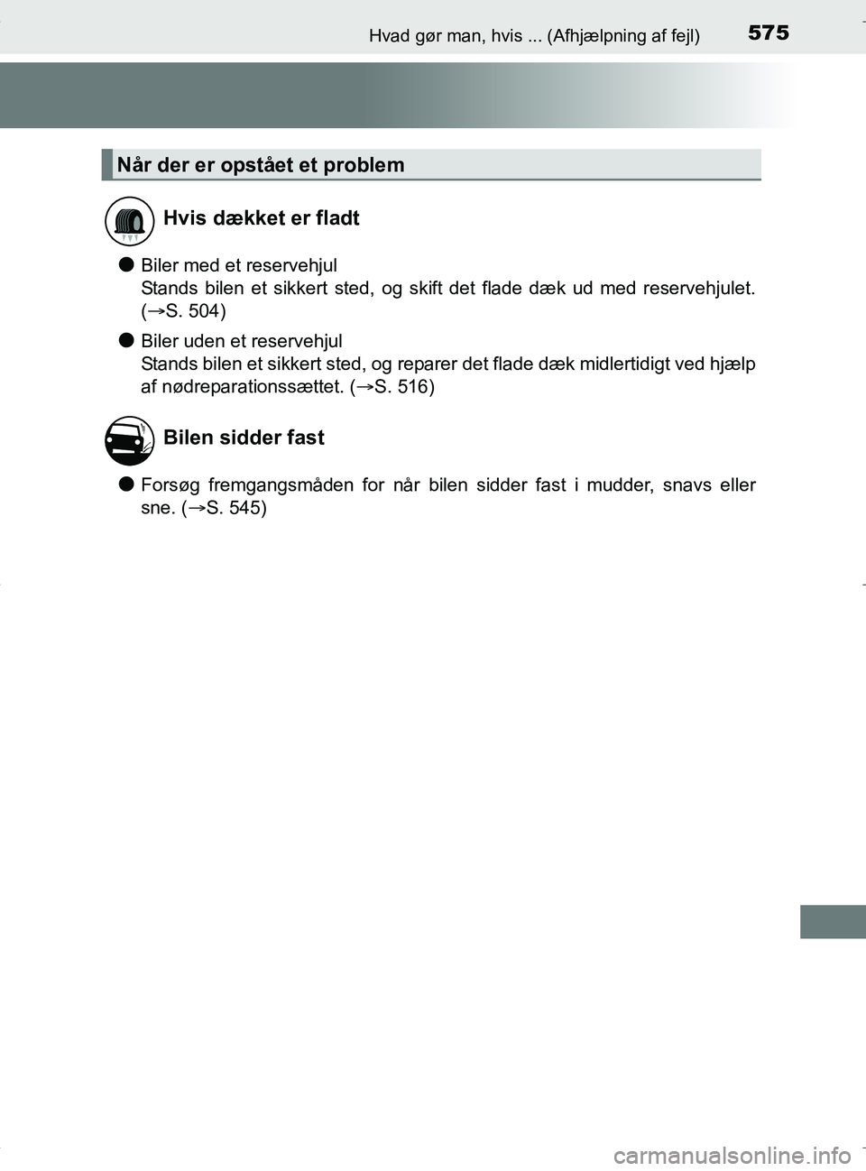 TOYOTA RAV4 HYBRID 2017 Brugsanvisning (in Danish) 575Hvad gør man, hvis ... (Afhjælpning af fejl)
OM42B04DK
lBiler med et reservehjul
Stands bilen et sikkert sted, og skift det flade dæk ud med reservehjulet.
(S. 504)
lBiler uden et reservehjul TOYOTA RAV4 HYBRID 2017 Brugsanvisning (in Danish) 575Hvad gør man, hvis ... (Afhjælpning af fejl)
OM42B04DK
lBiler med et reservehjul
Stands bilen et sikkert sted, og skift det flade dæk ud med reservehjulet.
(S. 504)
lBiler uden et reservehjul