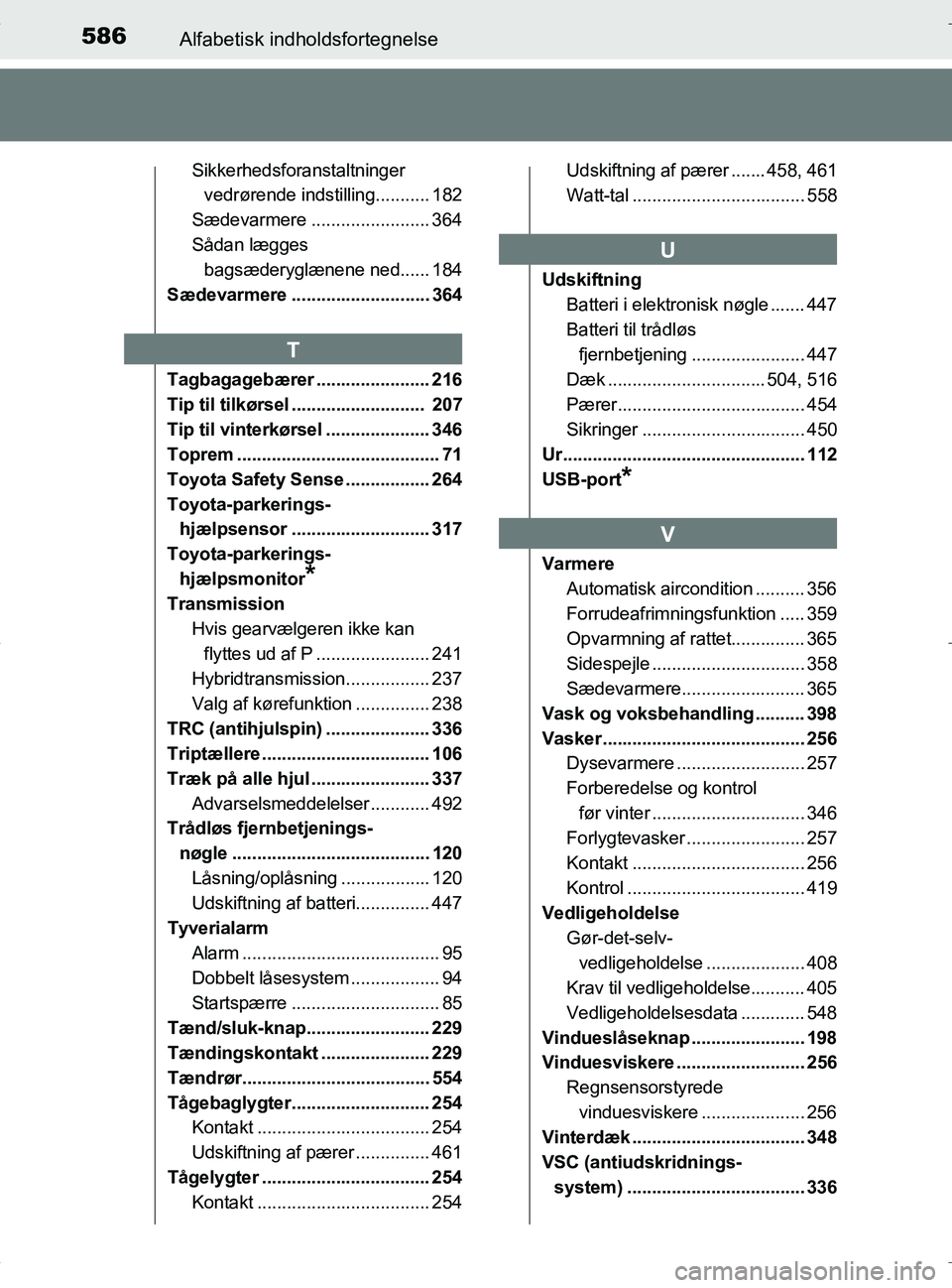TOYOTA RAV4 HYBRID 2017  Brugsanvisning (in Danish) 586Alfabetisk indholdsfortegnelse
OM42B04DK
Sikkerhedsforanstaltninger vedrørende indstilling........... 182
Sædevarmere ........................ 364
Sådan lægges  bagsæderyglænene ned...... 184