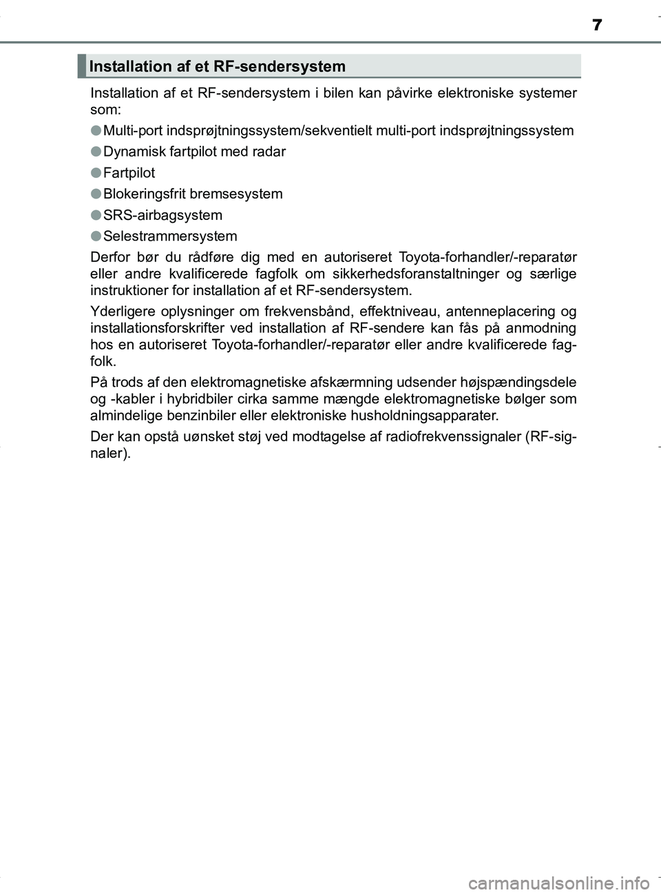 TOYOTA RAV4 HYBRID 2017 Brugsanvisning (in Danish) 7
OM42B04DKInstallation af et RF-sendersystem i bilen kan påvirke elektroniske systemer
som:
l
Multi-port indsprøjtningssystem/sekventielt multi-port indsprøjtningssystem
l Dynamisk fartpilot med r TOYOTA RAV4 HYBRID 2017 Brugsanvisning (in Danish) 7
OM42B04DKInstallation af et RF-sendersystem i bilen kan påvirke elektroniske systemer
som:
l
Multi-port indsprøjtningssystem/sekventielt multi-port indsprøjtningssystem
l Dynamisk fartpilot med r
