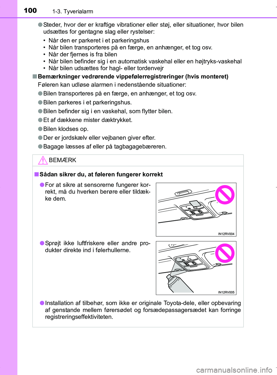 TOYOTA RAV4 HYBRID 2017 Brugsanvisning (in Danish) 1001-3. Tyverialarm
OM42B04DKl
Steder, hvor der er kraftige vibrationer el ler støj, eller situationer, hvor bilen
udsættes for gentagne slag eller rystelser:
• Når den er parkeret i et parkering TOYOTA RAV4 HYBRID 2017 Brugsanvisning (in Danish) 1001-3. Tyverialarm
OM42B04DKl
Steder, hvor der er kraftige vibrationer el ler støj, eller situationer, hvor bilen
udsættes for gentagne slag eller rystelser:
• Når den er parkeret i et parkering