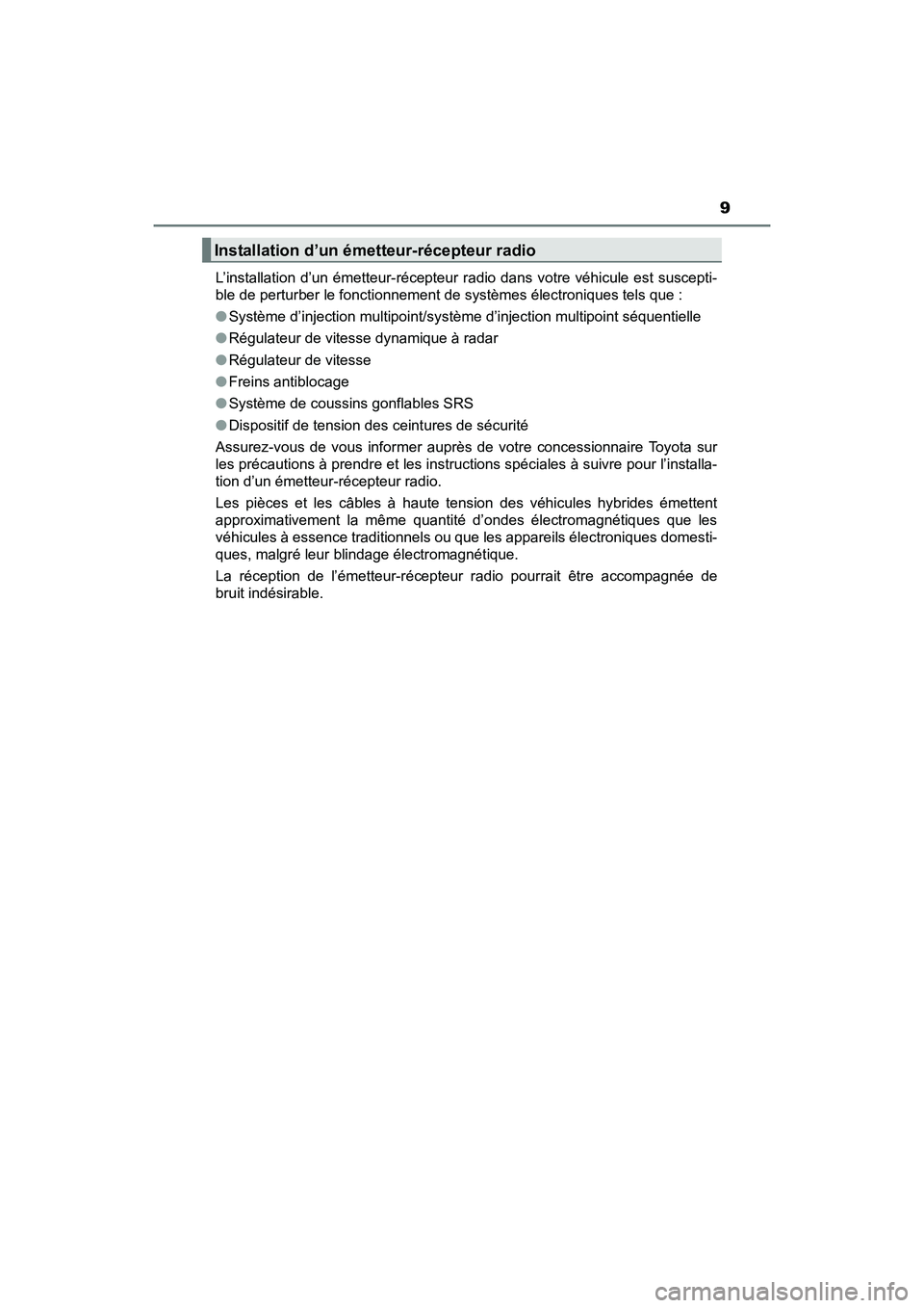 TOYOTA RAV4 HYBRID 2017 Manuel du propriétaire (in French) RAV4-HV_OM_OM42B03D_(D)
9
L’installation d’un émetteur-récepteur radio dans votre véhicule est suscepti-
ble de perturber le fonctionnement de systèmes électroniques tels que :
●Système d TOYOTA RAV4 HYBRID 2017 Manuel du propriétaire (in French) RAV4-HV_OM_OM42B03D_(D)
9
L’installation d’un émetteur-récepteur radio dans votre véhicule est suscepti-
ble de perturber le fonctionnement de systèmes électroniques tels que :
●Système d