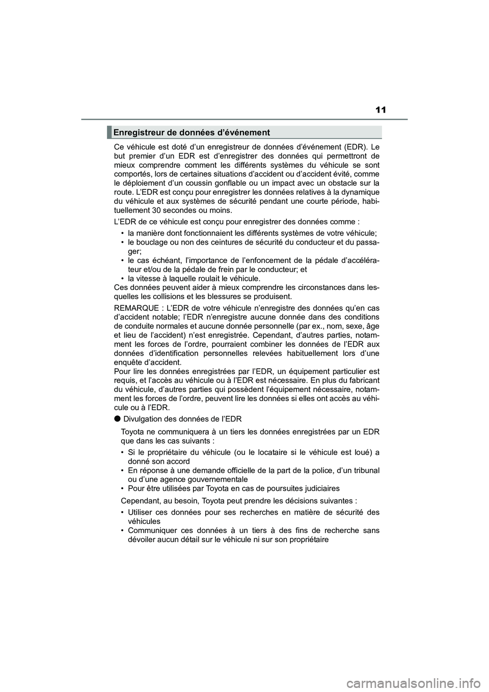 TOYOTA RAV4 HYBRID 2017 Manuel du propriétaire (in French) RAV4-HV_OM_OM42B03D_(D)
11
Ce véhicule est doté d’un enregistreur de données d’événement (EDR). Le
but premier d’un EDR est d’enregistrer des données qui permettront de
mieux comprendre TOYOTA RAV4 HYBRID 2017 Manuel du propriétaire (in French) RAV4-HV_OM_OM42B03D_(D)
11
Ce véhicule est doté d’un enregistreur de données d’événement (EDR). Le
but premier d’un EDR est d’enregistrer des données qui permettront de
mieux comprendre