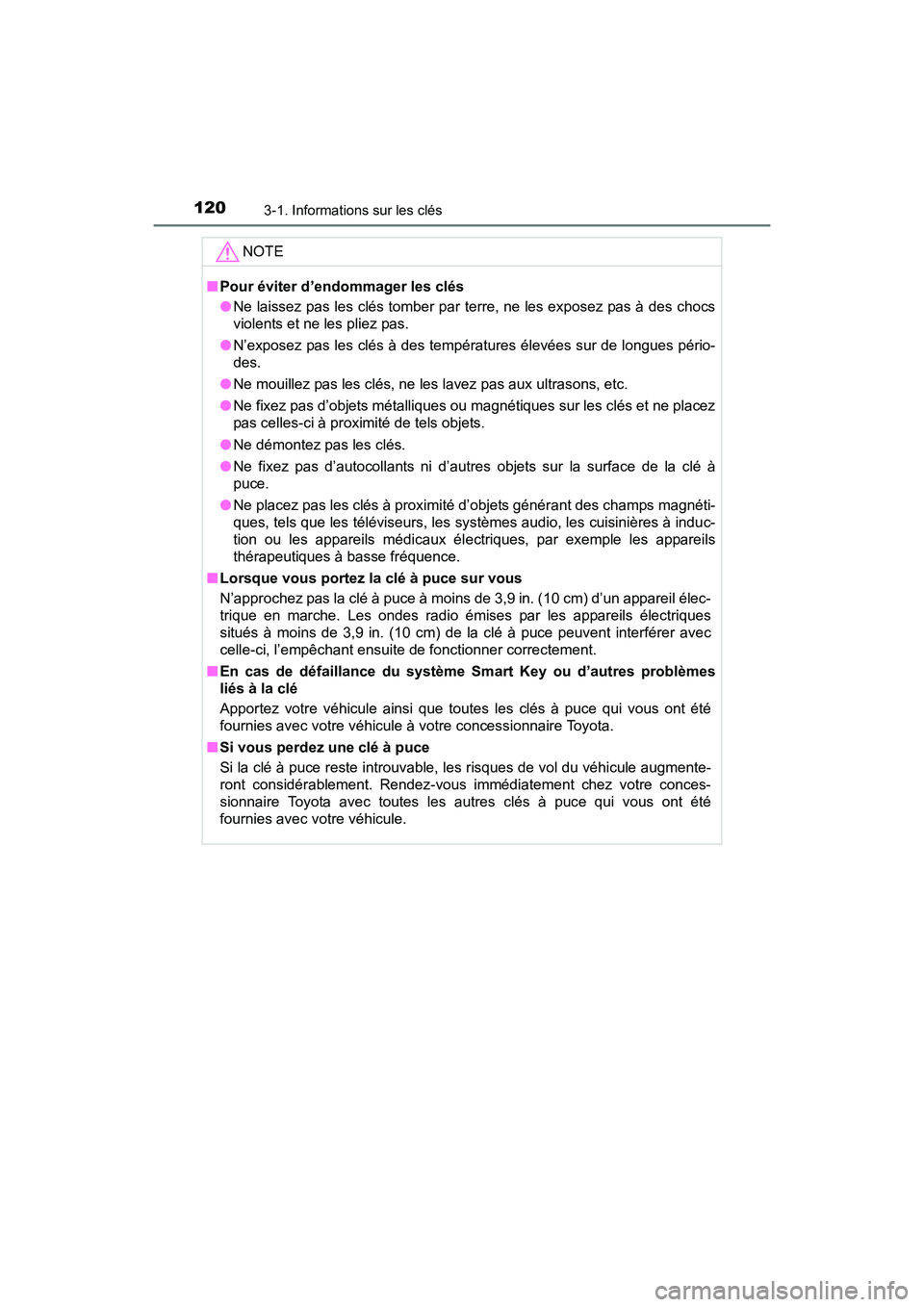 TOYOTA RAV4 HYBRID 2017  Manuel du propriétaire (in French) 120
RAV4-HV_OM_OM42B03D_(D)
3-1. Informations sur les clés
NOTE
■Pour éviter d’endommager les clés
●Ne laissez pas les clés tomber par terre, ne les exposez pas à des chocs
violents et ne l