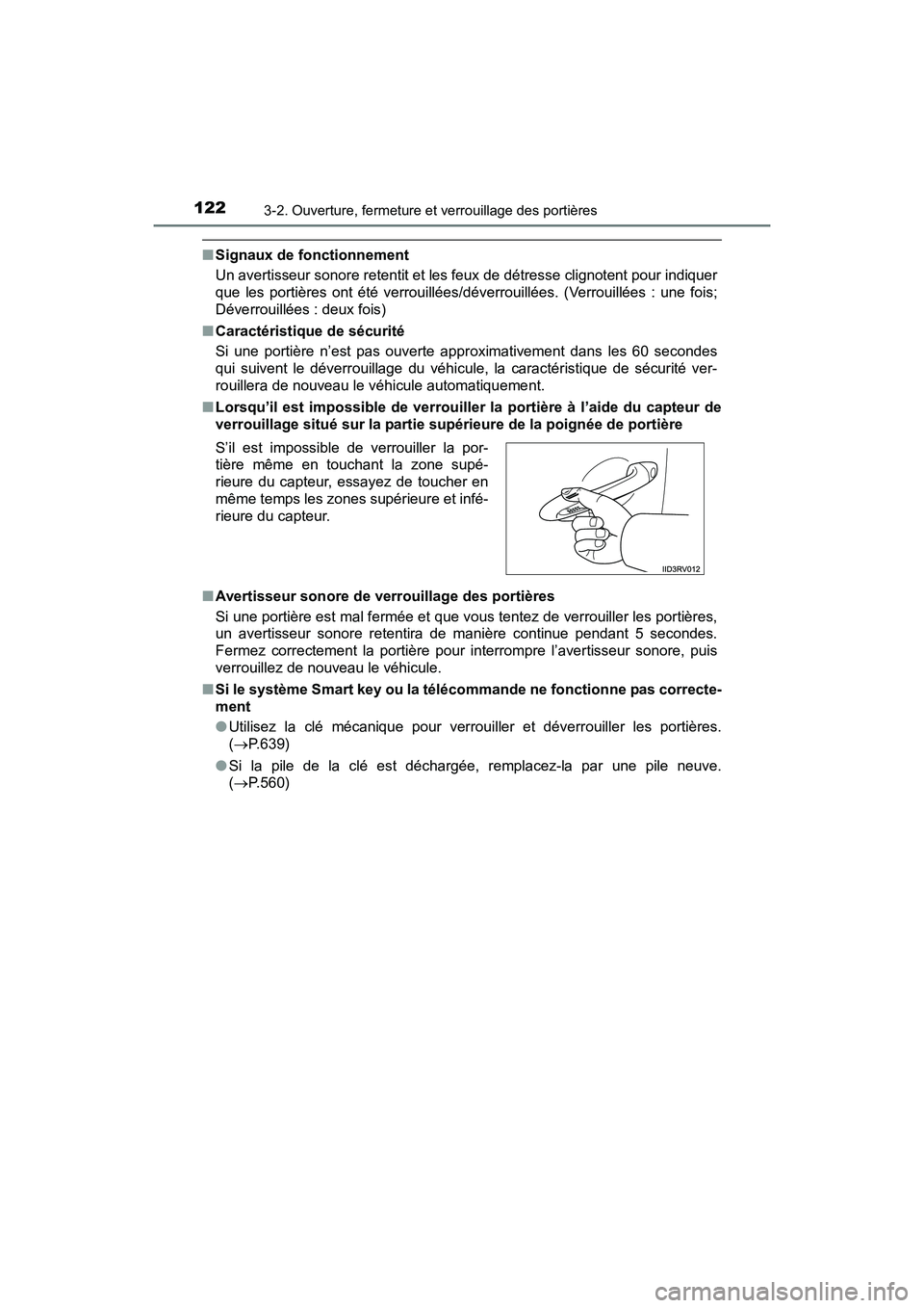 TOYOTA RAV4 HYBRID 2017  Manuel du propriétaire (in French) 122
RAV4-HV_OM_OM42B03D_(D)
3-2. Ouverture, fermeture et verrouillage des portières
■Signaux de fonctionnement
Un avertisseur sonore retentit et les feux de détresse clignotent pour indiquer
que l