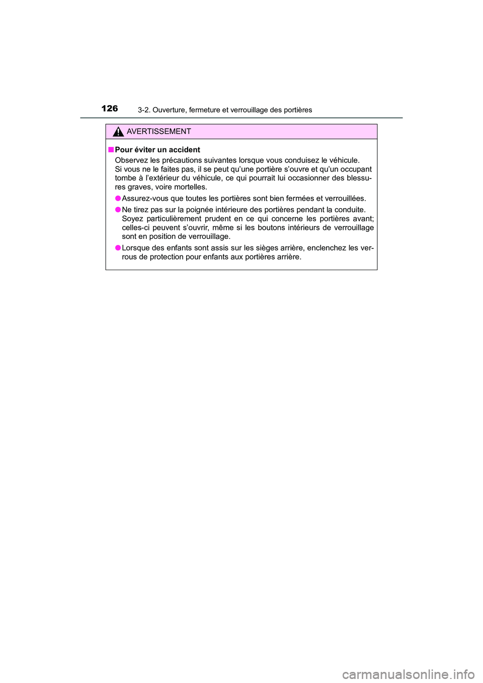 TOYOTA RAV4 HYBRID 2017  Manuel du propriétaire (in French) 126
RAV4-HV_OM_OM42B03D_(D)
3-2. Ouverture, fermeture et verrouillage des portières
AVERTISSEMENT
■ Pour éviter un accident
Observez les précautions suivantes lorsque vous conduisez le véhicule.