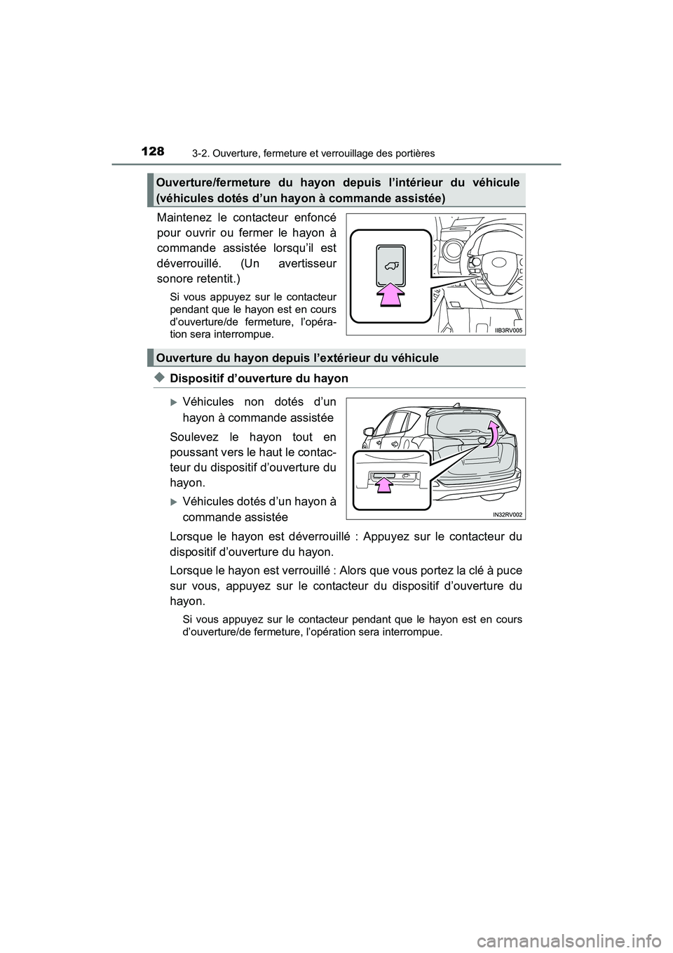 TOYOTA RAV4 HYBRID 2017  Manuel du propriétaire (in French) 128
RAV4-HV_OM_OM42B03D_(D)
3-2. Ouverture, fermeture et verrouillage des portières
Maintenez le contacteur enfoncé
pour ouvrir ou fermer le hayon à
commande assistée lorsqu’il est
déverrouill