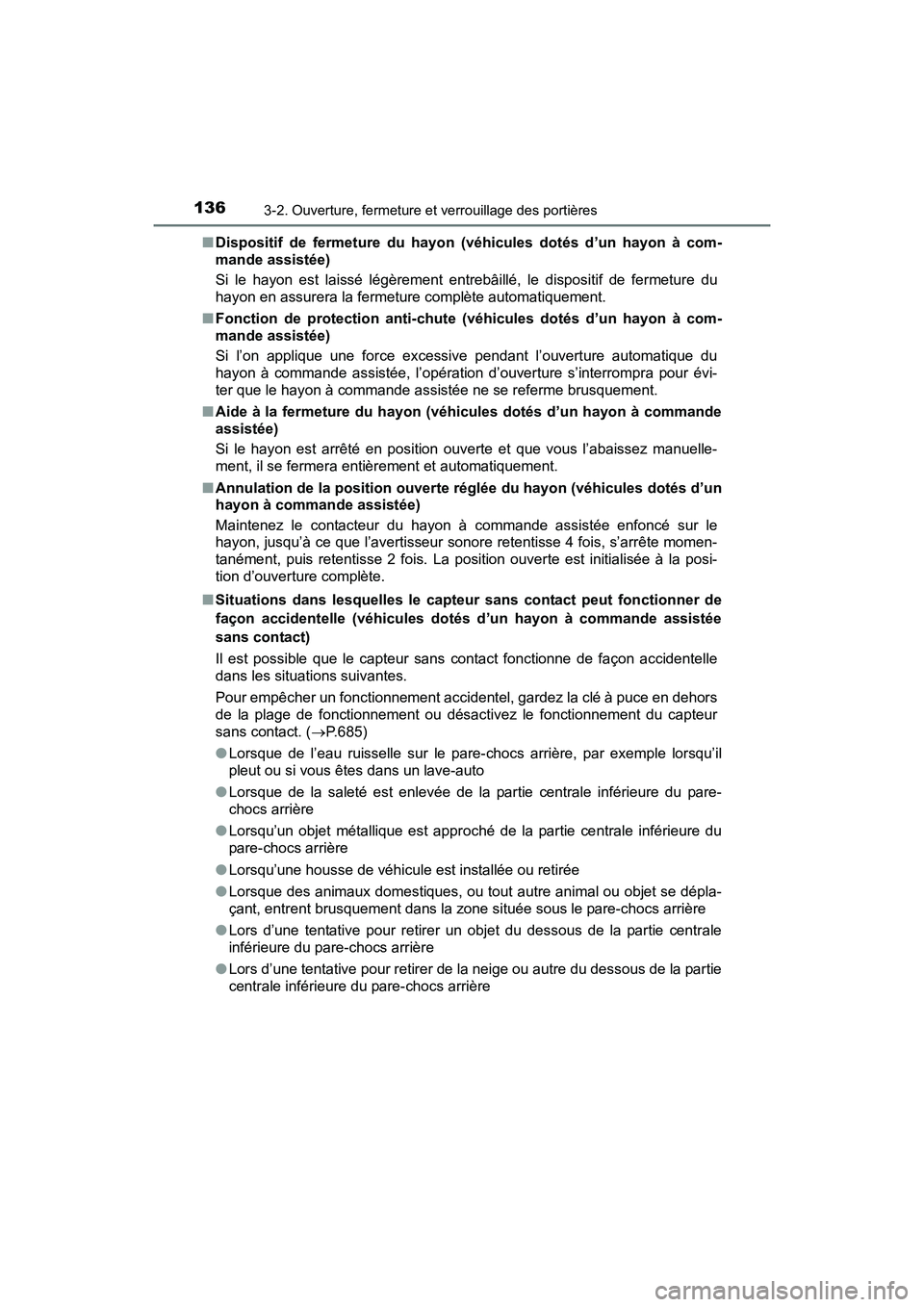 TOYOTA RAV4 HYBRID 2017  Manuel du propriétaire (in French) 136
RAV4-HV_OM_OM42B03D_(D)
3-2. Ouverture, fermeture et verrouillage des portières
■Dispositif de fermeture du hayon (véhicules dotés d’un hayon à com-
mande assistée)
Si le hayon est laiss