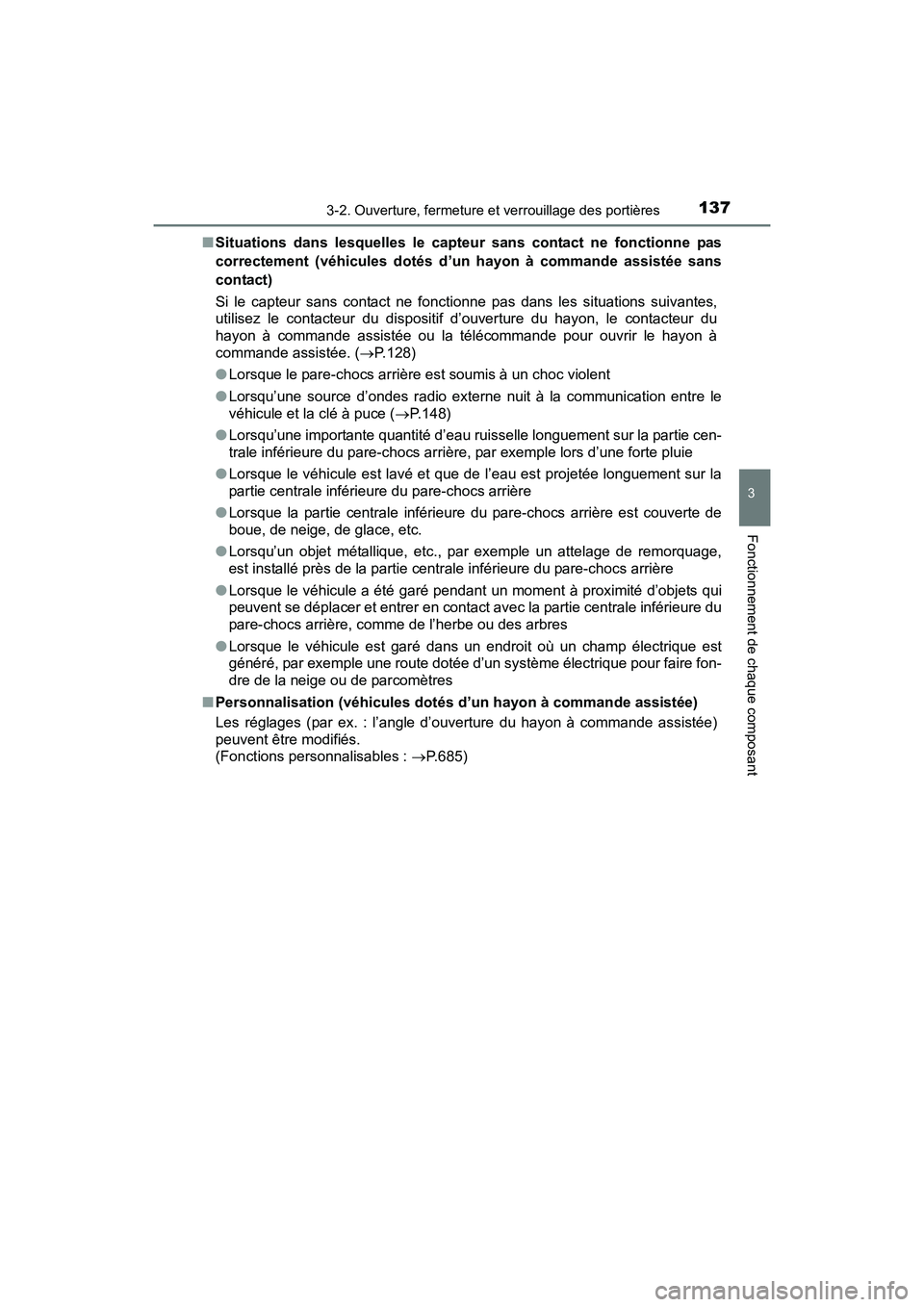 TOYOTA RAV4 HYBRID 2017  Manuel du propriétaire (in French) RAV4-HV_OM_OM42B03D_(D)
1373-2. Ouverture, fermeture et verrouillage des portières
3
Fonctionnement de chaque composant
■Situations dans lesquelles le capteur sans contact ne fonctionne pas
correct