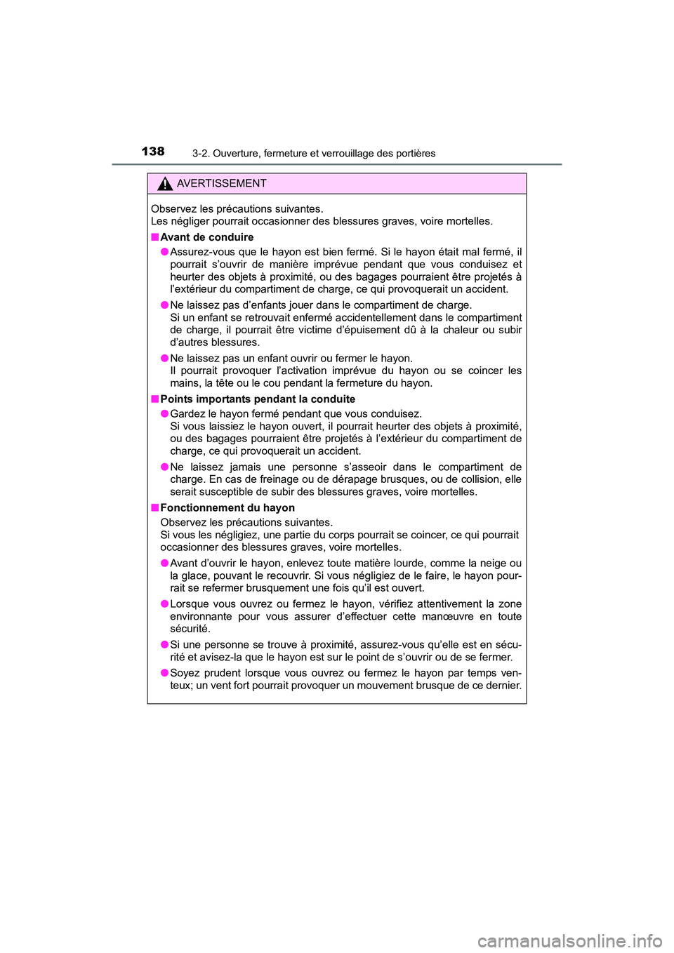 TOYOTA RAV4 HYBRID 2017  Manuel du propriétaire (in French) 138
RAV4-HV_OM_OM42B03D_(D)
3-2. Ouverture, fermeture et verrouillage des portières
AVERTISSEMENT
Observez les précautions suivantes. 
Les négliger pourrait occasionner des blessures graves, voire 