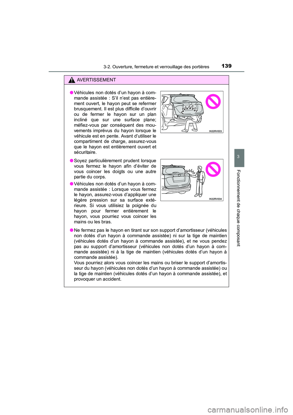 TOYOTA RAV4 HYBRID 2017 Manuel du propriétaire (in French) RAV4-HV_OM_OM42B03D_(D)
1393-2. Ouverture, fermeture et verrouillage des portières
3
Fonctionnement de chaque composant
AVERTISSEMENT
● Ne fermez pas le hayon en tirant sur son support d’amortiss TOYOTA RAV4 HYBRID 2017 Manuel du propriétaire (in French) RAV4-HV_OM_OM42B03D_(D)
1393-2. Ouverture, fermeture et verrouillage des portières
3
Fonctionnement de chaque composant
AVERTISSEMENT
● Ne fermez pas le hayon en tirant sur son support d’amortiss