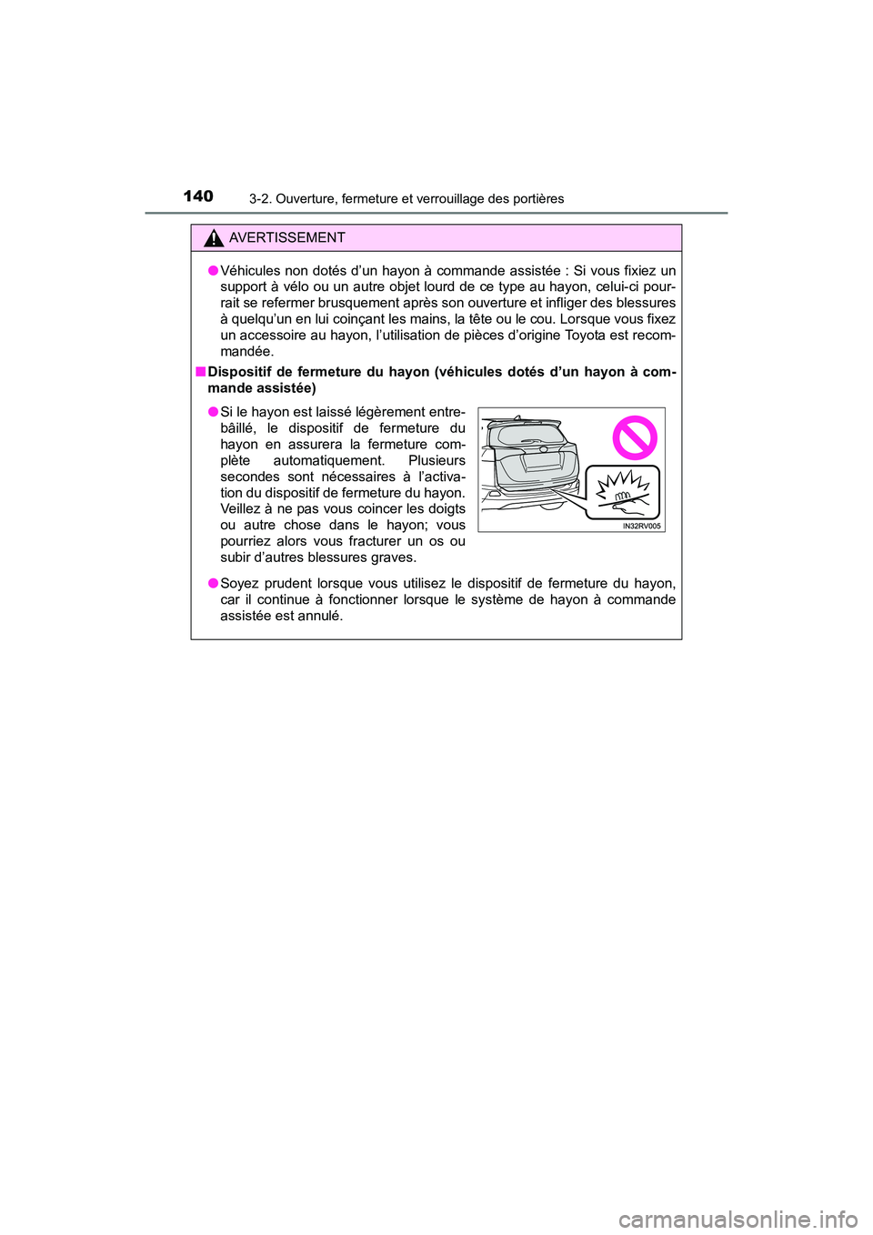 TOYOTA RAV4 HYBRID 2017 Manuel du propriétaire (in French) 140
RAV4-HV_OM_OM42B03D_(D)
3-2. Ouverture, fermeture et verrouillage des portières
AVERTISSEMENT
● Véhicules non dotés d’un hayon à commande assistée : Si vous fixiez un
support à vélo ou TOYOTA RAV4 HYBRID 2017 Manuel du propriétaire (in French) 140
RAV4-HV_OM_OM42B03D_(D)
3-2. Ouverture, fermeture et verrouillage des portières
AVERTISSEMENT
● Véhicules non dotés d’un hayon à commande assistée : Si vous fixiez un
support à vélo ou