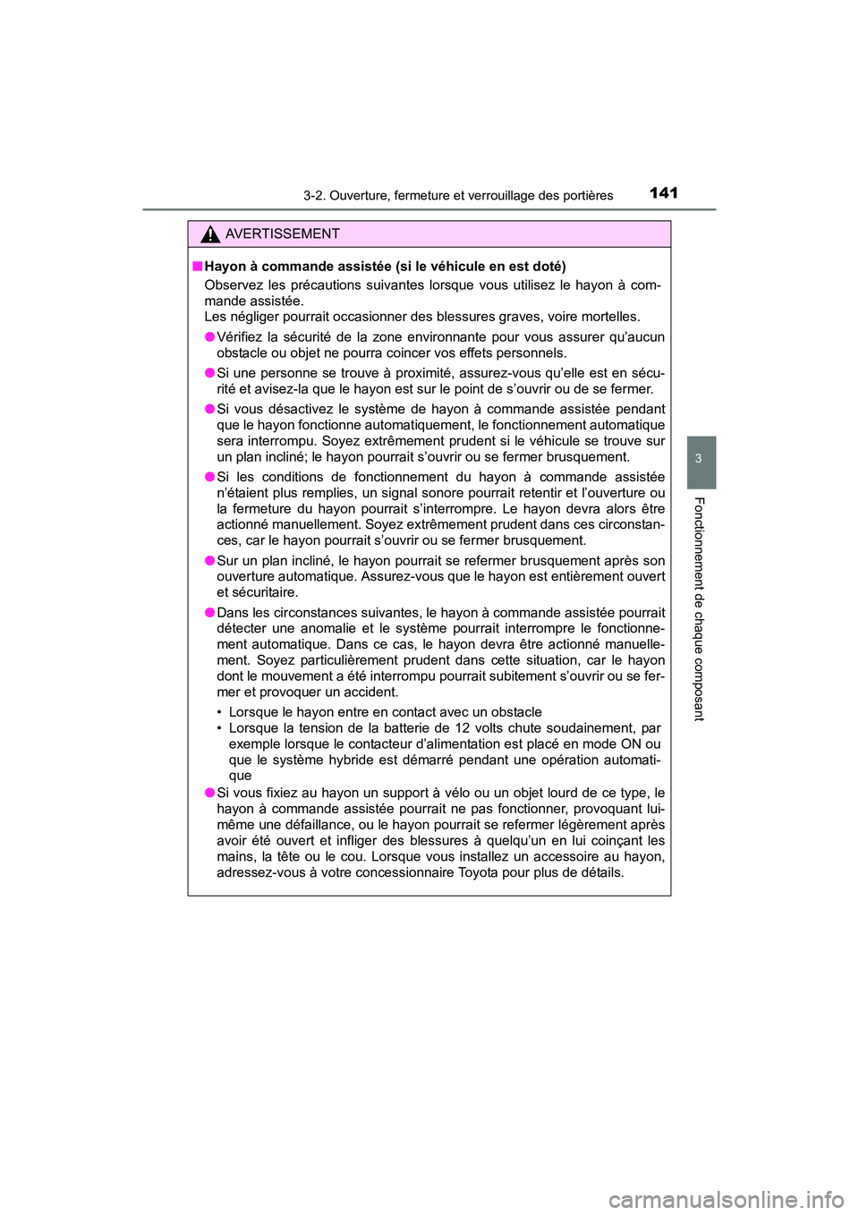 TOYOTA RAV4 HYBRID 2017 Manuel du propriétaire (in French) RAV4-HV_OM_OM42B03D_(D)
1413-2. Ouverture, fermeture et verrouillage des portières
3
Fonctionnement de chaque composant
AVERTISSEMENT
■ Hayon à commande assistée (si le véhicule en est doté)
Ob TOYOTA RAV4 HYBRID 2017 Manuel du propriétaire (in French) RAV4-HV_OM_OM42B03D_(D)
1413-2. Ouverture, fermeture et verrouillage des portières
3
Fonctionnement de chaque composant
AVERTISSEMENT
■ Hayon à commande assistée (si le véhicule en est doté)
Ob