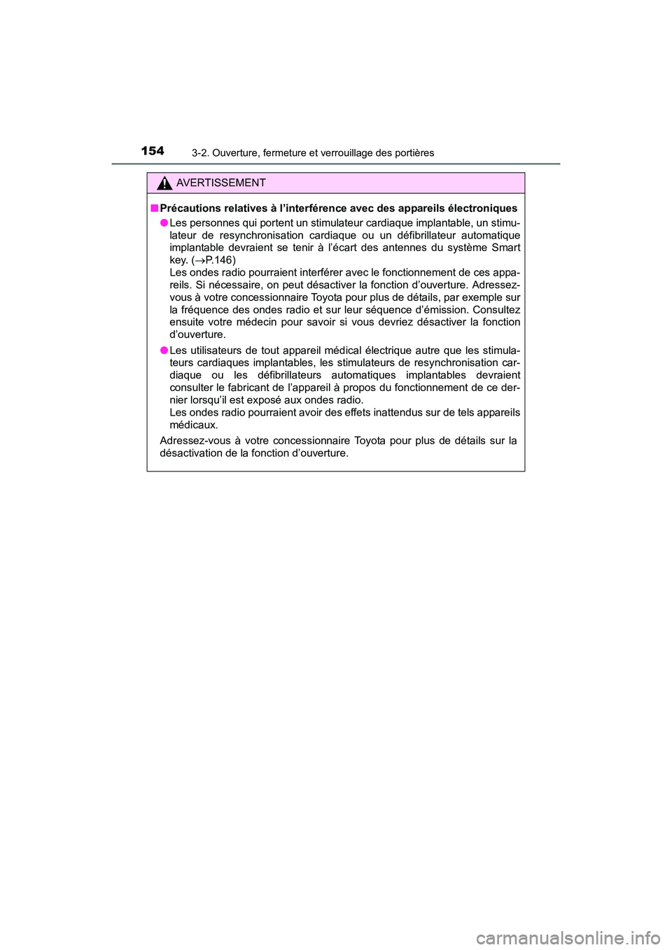 TOYOTA RAV4 HYBRID 2017  Manuel du propriétaire (in French) 154
RAV4-HV_OM_OM42B03D_(D)
3-2. Ouverture, fermeture et verrouillage des portières
AVERTISSEMENT
■ Précautions relatives à l’interférence avec des appareils électroniques
●Les personnes qu