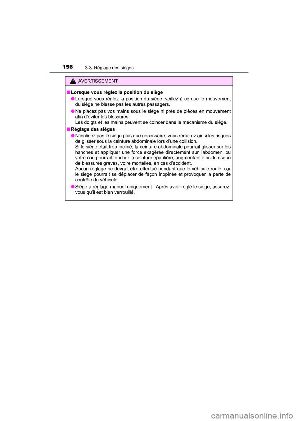 TOYOTA RAV4 HYBRID 2017  Manuel du propriétaire (in French) 156
RAV4-HV_OM_OM42B03D_(D)
3-3. Réglage des sièges
AVERTISSEMENT
■ Lorsque vous réglez la position du siège
●Lorsque vous réglez la position du siège, veillez à ce que le mouvement
du siè