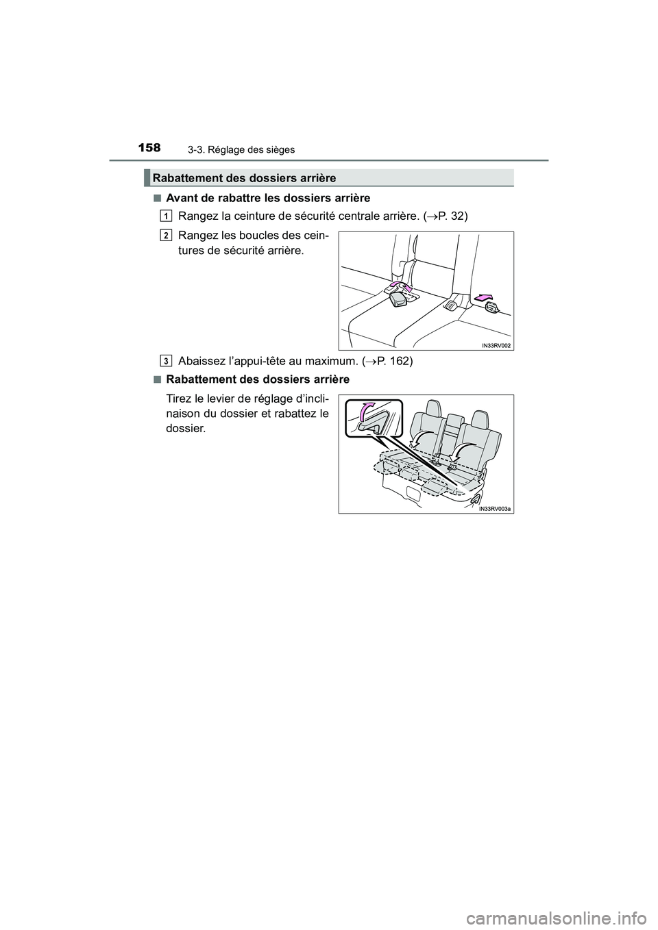 TOYOTA RAV4 HYBRID 2017  Manuel du propriétaire (in French) 158
RAV4-HV_OM_OM42B03D_(D)
3-3. Réglage des sièges
■Avant de rabattre les dossiers arrièreRangez la ceinture de sécurité centrale arrière. ( →P. 32)
Rangez les boucles des cein-
tures de s