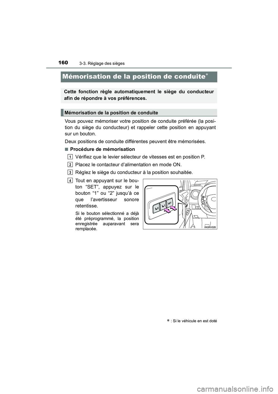 TOYOTA RAV4 HYBRID 2017 Manuel du propriétaire (in French) 160
RAV4-HV_OM_OM42B03D_(D)
3-3. Réglage des sièges
Mémorisation de la position de conduite∗
Vous pouvez mémoriser votre position de conduite préférée (la posi-
tion du siège du conducteur) TOYOTA RAV4 HYBRID 2017 Manuel du propriétaire (in French) 160
RAV4-HV_OM_OM42B03D_(D)
3-3. Réglage des sièges
Mémorisation de la position de conduite∗
Vous pouvez mémoriser votre position de conduite préférée (la posi-
tion du siège du conducteur)