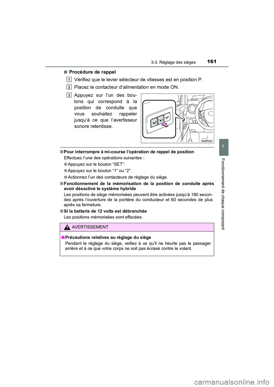 TOYOTA RAV4 HYBRID 2017 Manuel du propriétaire (in French) RAV4-HV_OM_OM42B03D_(D)
1613-3. Réglage des sièges
3
Fonctionnement de chaque composant
■Procédure de rappelVérifiez que le levier sélecteur de vitesses est en position P.
Placez le contacteur TOYOTA RAV4 HYBRID 2017 Manuel du propriétaire (in French) RAV4-HV_OM_OM42B03D_(D)
1613-3. Réglage des sièges
3
Fonctionnement de chaque composant
■Procédure de rappelVérifiez que le levier sélecteur de vitesses est en position P.
Placez le contacteur