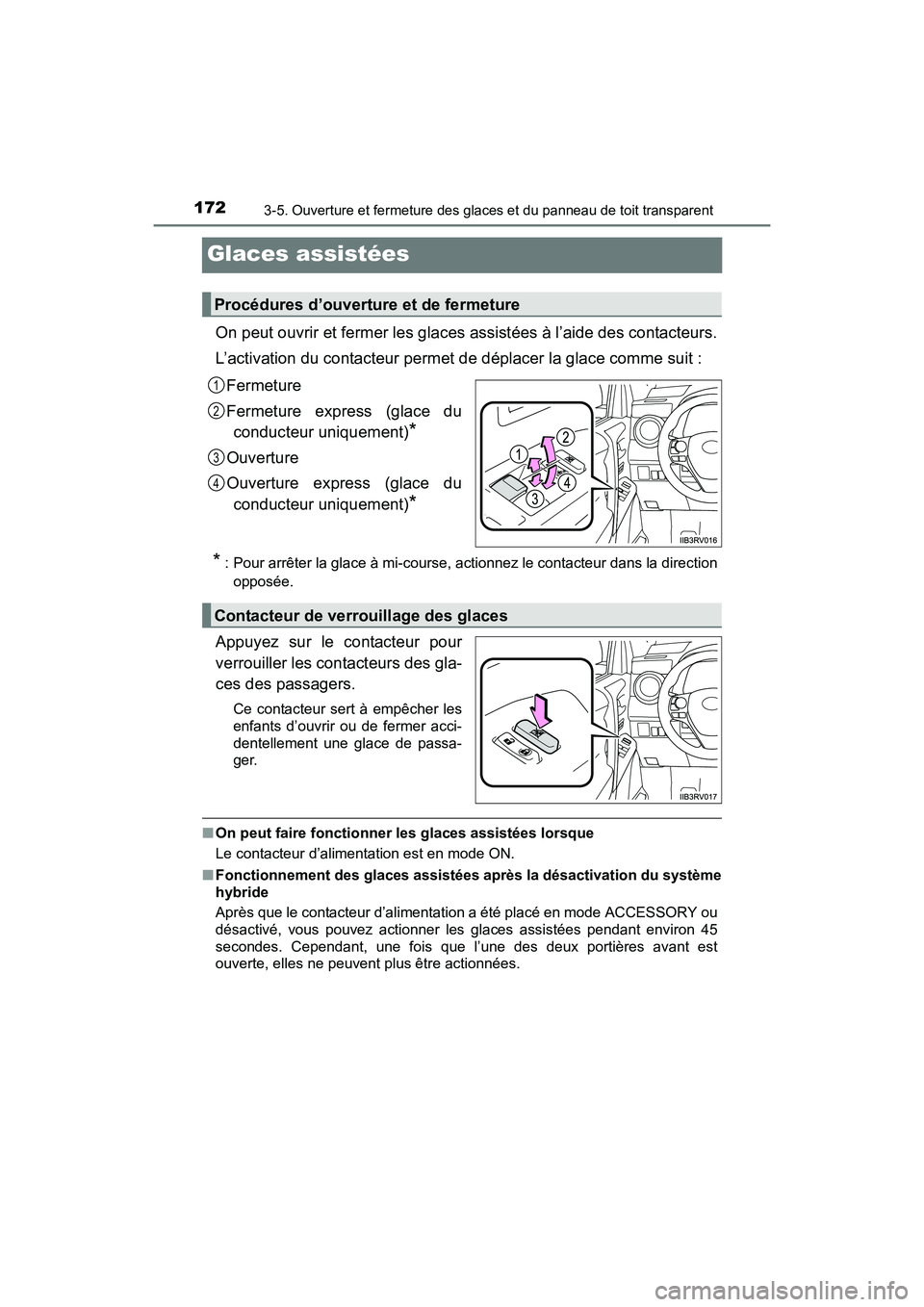 TOYOTA RAV4 HYBRID 2017 Manuel du propriétaire (in French) 172
RAV4-HV_OM_OM42B03D_(D)
3-5. Ouverture et fermeture des glaces et du panneau de toit transparent
Glaces assistées
On peut ouvrir et fermer les glaces assistées à l’aide des contacteurs.
L’a TOYOTA RAV4 HYBRID 2017 Manuel du propriétaire (in French) 172
RAV4-HV_OM_OM42B03D_(D)
3-5. Ouverture et fermeture des glaces et du panneau de toit transparent
Glaces assistées
On peut ouvrir et fermer les glaces assistées à l’aide des contacteurs.
L’a