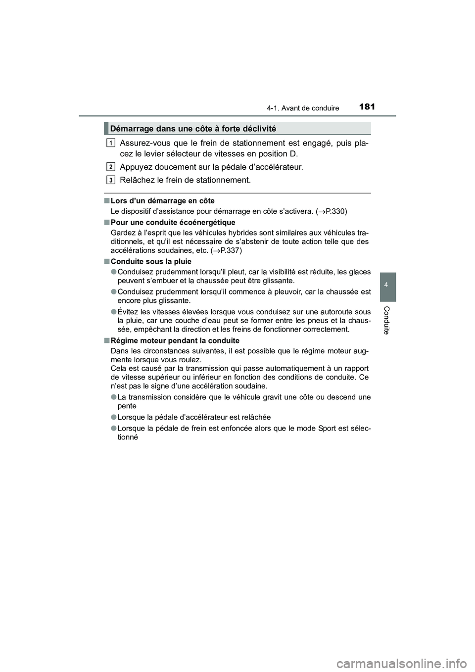 TOYOTA RAV4 HYBRID 2017 Manuel du propriétaire (in French) RAV4-HV_OM_OM42B03D_(D)
1814-1. Avant de conduire
4
Conduite
Assurez-vous que le frein de stationnement est engagé, puis pla-
cez le levier sélecteur de vitesses en position D.
Appuyez doucement sur TOYOTA RAV4 HYBRID 2017 Manuel du propriétaire (in French) RAV4-HV_OM_OM42B03D_(D)
1814-1. Avant de conduire
4
Conduite
Assurez-vous que le frein de stationnement est engagé, puis pla-
cez le levier sélecteur de vitesses en position D.
Appuyez doucement sur