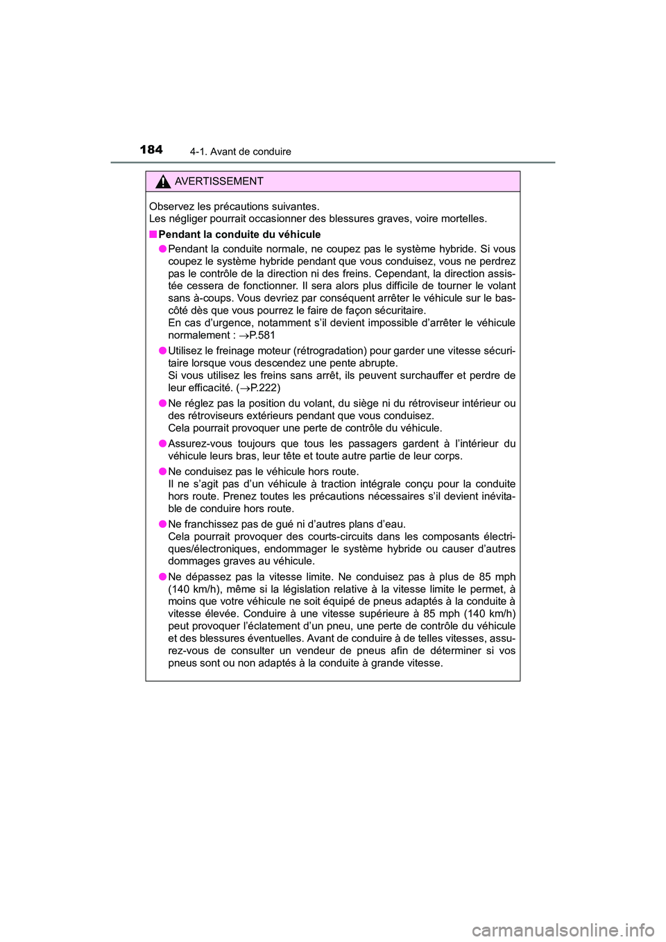 TOYOTA RAV4 HYBRID 2017 Manuel du propriétaire (in French) 184
RAV4-HV_OM_OM42B03D_(D)
4-1. Avant de conduire
AVERTISSEMENT
Observez les précautions suivantes.
Les négliger pourrait occasionner des blessures graves, voire mortelles.
■ Pendant la conduite TOYOTA RAV4 HYBRID 2017 Manuel du propriétaire (in French) 184
RAV4-HV_OM_OM42B03D_(D)
4-1. Avant de conduire
AVERTISSEMENT
Observez les précautions suivantes.
Les négliger pourrait occasionner des blessures graves, voire mortelles.
■ Pendant la conduite