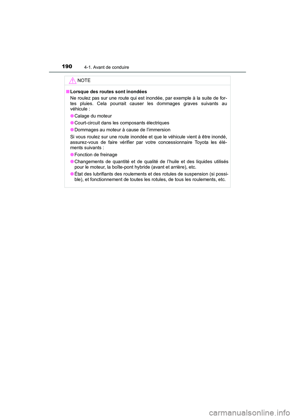 TOYOTA RAV4 HYBRID 2017 Manuel du propriétaire (in French) 190
RAV4-HV_OM_OM42B03D_(D)
4-1. Avant de conduire
NOTE
■Lorsque des routes sont inondées
Ne roulez pas sur une route qui est inondée, par exemple à la suite de for-
tes pluies. Cela pourrait cau TOYOTA RAV4 HYBRID 2017 Manuel du propriétaire (in French) 190
RAV4-HV_OM_OM42B03D_(D)
4-1. Avant de conduire
NOTE
■Lorsque des routes sont inondées
Ne roulez pas sur une route qui est inondée, par exemple à la suite de for-
tes pluies. Cela pourrait cau
