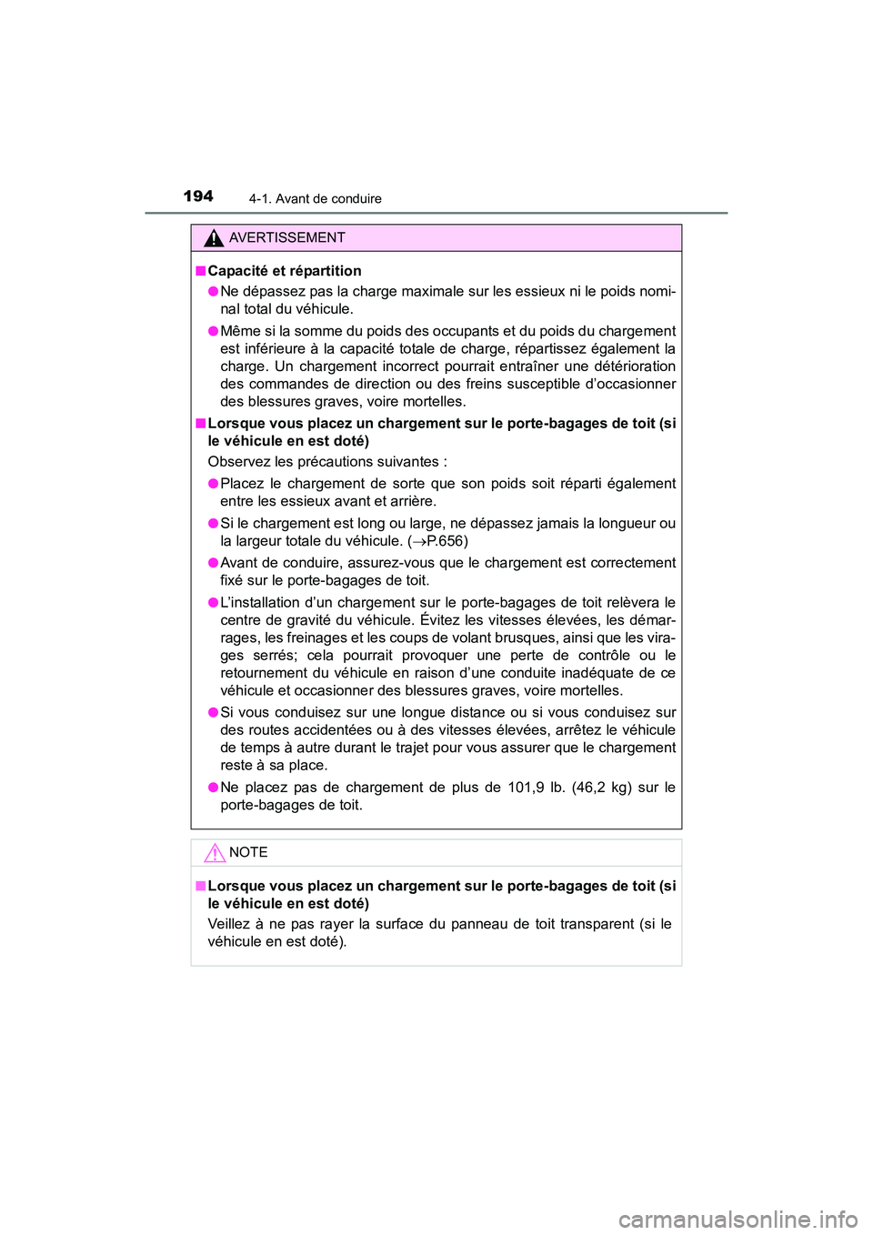 TOYOTA RAV4 HYBRID 2017 Manuel du propriétaire (in French) 194
RAV4-HV_OM_OM42B03D_(D)
4-1. Avant de conduire
AVERTISSEMENT
■
Capacité et répartition
●Ne dépassez pas la charge maximale sur les essieux ni le poids nomi-
nal total du véhicule.
●Mêm TOYOTA RAV4 HYBRID 2017 Manuel du propriétaire (in French) 194
RAV4-HV_OM_OM42B03D_(D)
4-1. Avant de conduire
AVERTISSEMENT
■
Capacité et répartition
●Ne dépassez pas la charge maximale sur les essieux ni le poids nomi-
nal total du véhicule.
●Mêm