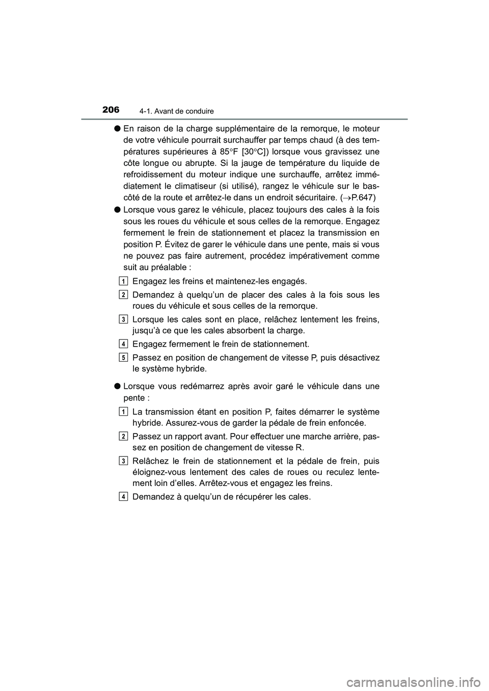 TOYOTA RAV4 HYBRID 2017 Manuel du propriétaire (in French) 206
RAV4-HV_OM_OM42B03D_(D)
4-1. Avant de conduire
●En raison de la charge supplémentaire de la remorque, le moteur
de votre véhicule pourrait surchauffer par temps chaud (à des tem-
pératures s TOYOTA RAV4 HYBRID 2017 Manuel du propriétaire (in French) 206
RAV4-HV_OM_OM42B03D_(D)
4-1. Avant de conduire
●En raison de la charge supplémentaire de la remorque, le moteur
de votre véhicule pourrait surchauffer par temps chaud (à des tem-
pératures s