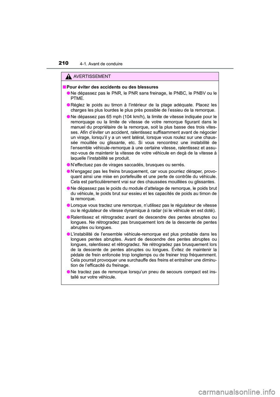 TOYOTA RAV4 HYBRID 2017  Manuel du propriétaire (in French) 210
RAV4-HV_OM_OM42B03D_(D)
4-1. Avant de conduire
AVERTISSEMENT
■ Pour éviter des accidents ou des blessures
●Ne dépassez pas le PNR, le PNR sans freinage, le PNBC, le PNBV ou le
PTME.
● Rég