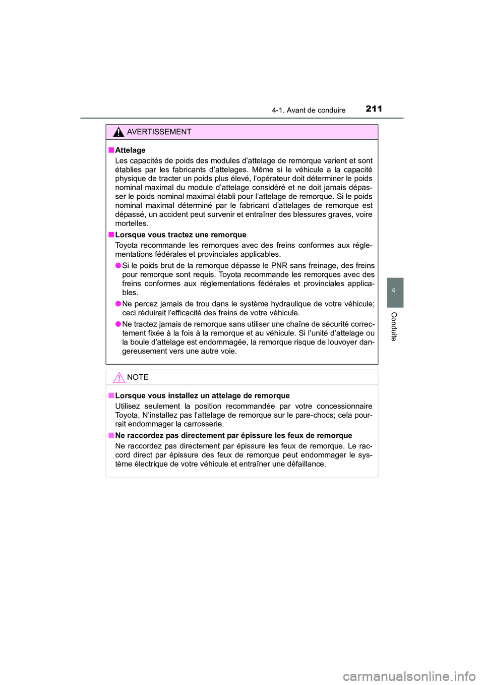 TOYOTA RAV4 HYBRID 2017  Manuel du propriétaire (in French) RAV4-HV_OM_OM42B03D_(D)
2114-1. Avant de conduire
4
Conduite
AVERTISSEMENT
■ Attelage
Les capacités de poids des modules d’attelage de remorque varient et sont
établies par les fabricants d’at