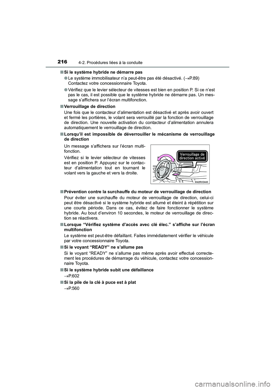 TOYOTA RAV4 HYBRID 2017  Manuel du propriétaire (in French) 216
RAV4-HV_OM_OM42B03D_(D)
4-2. Procédures liées à la conduite
■Si le système hybride ne démarre pas
●Le système immobilisateur n’a peut-être pas été désactivé. (→ P.89) 
Contactez