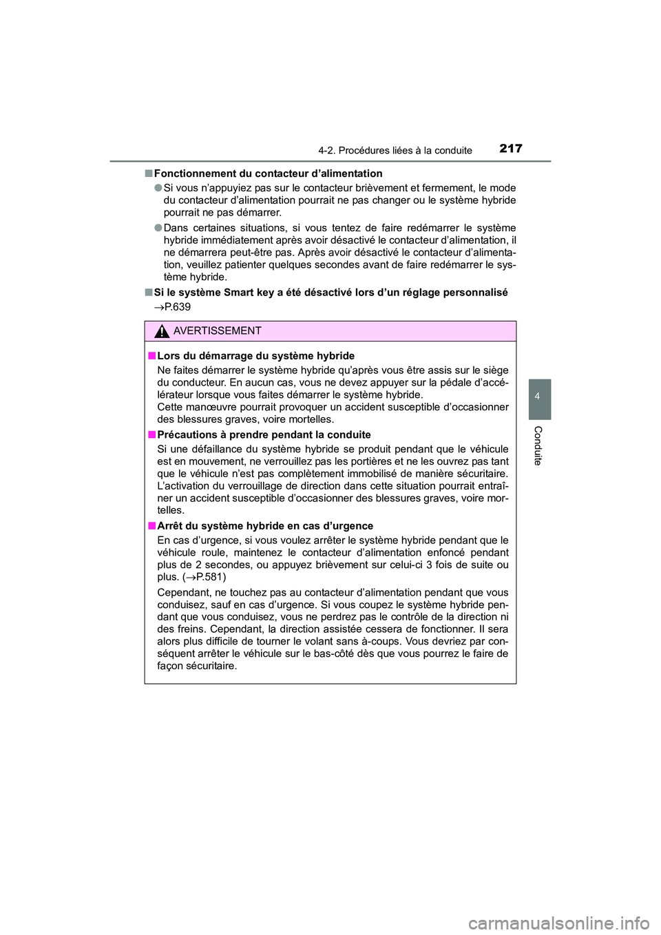 TOYOTA RAV4 HYBRID 2017  Manuel du propriétaire (in French) RAV4-HV_OM_OM42B03D_(D)
2174-2. Procédures liées à la conduite
4
Conduite
■Fonctionnement du contacteur d’alimentation
●Si vous n’appuyiez pas sur le contacteur brièvement et fermement, le