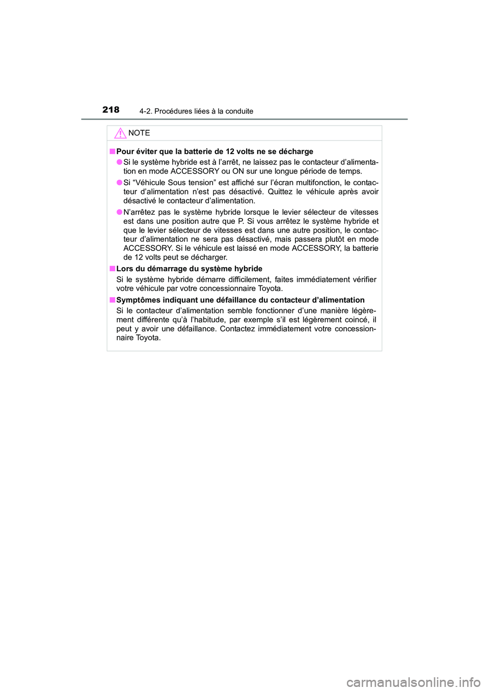 TOYOTA RAV4 HYBRID 2017  Manuel du propriétaire (in French) 218
RAV4-HV_OM_OM42B03D_(D)
4-2. Procédures liées à la conduite
NOTE
■Pour éviter que la batterie de 12 volts ne se décharge
●Si le système hybride est à l’arrêt, ne laissez pas le conta