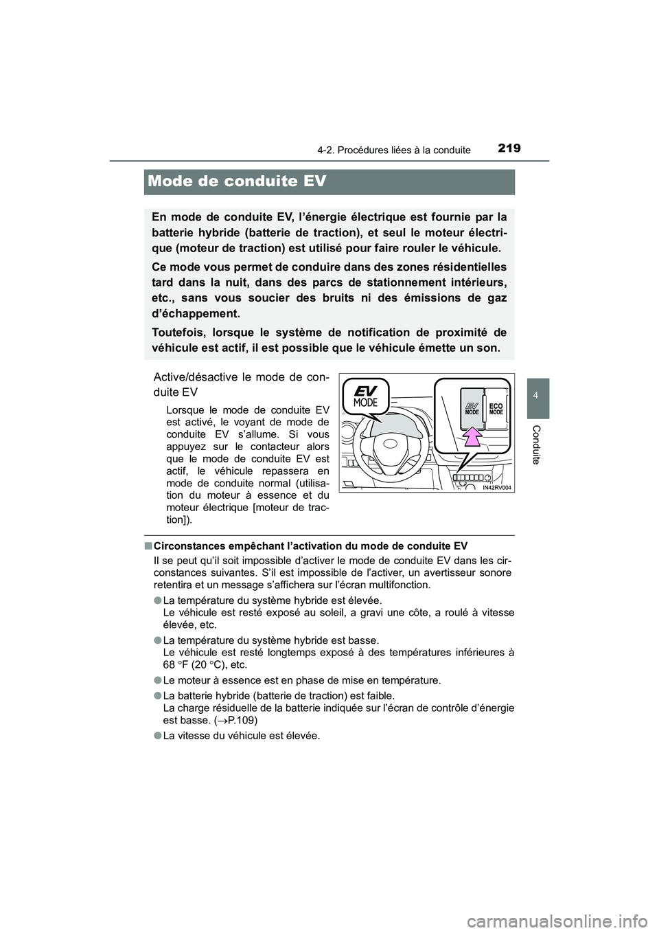 TOYOTA RAV4 HYBRID 2017  Manuel du propriétaire (in French) 219
RAV4-HV_OM_OM42B03D_(D)
4-2. Procédures liées à la conduite
4
Conduite
Mode de conduite EV
Active/désactive le mode de con-
duite EV
Lorsque le mode de conduite EV
est activé, le voyant de mo