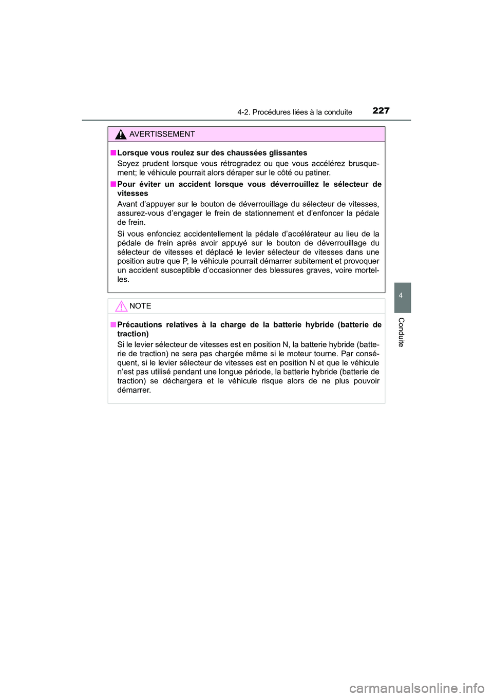 TOYOTA RAV4 HYBRID 2017  Manuel du propriétaire (in French) RAV4-HV_OM_OM42B03D_(D)
2274-2. Procédures liées à la conduite
4
Conduite
AVERTISSEMENT
■ Lorsque vous roulez sur des chaussées glissantes
Soyez prudent lorsque vous rétrogradez ou que vous acc