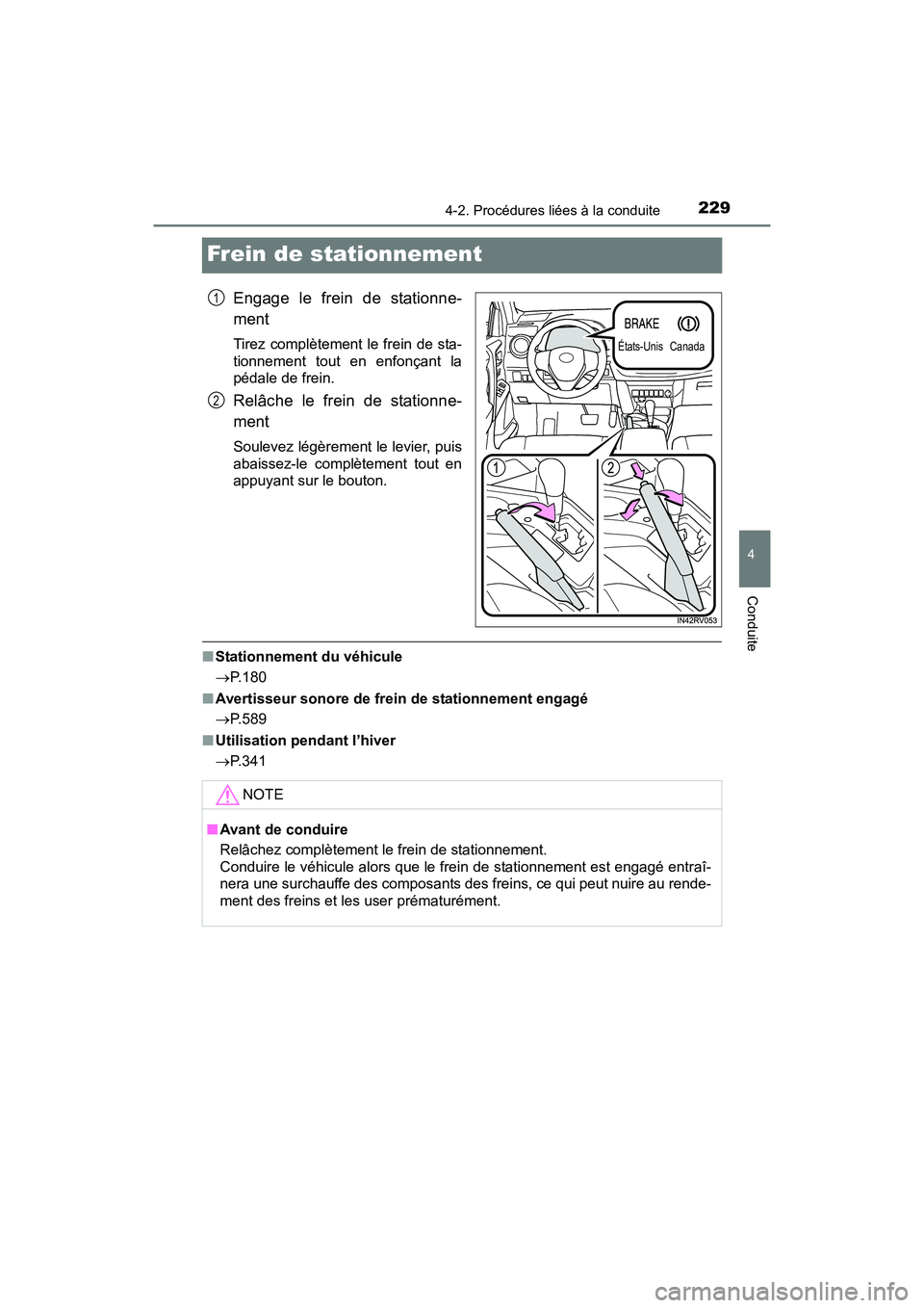 TOYOTA RAV4 HYBRID 2017  Manuel du propriétaire (in French) 229
RAV4-HV_OM_OM42B03D_(D)
4-2. Procédures liées à la conduite
4
Conduite
Frein de stationnement
Engage le frein de stationne-
ment
Tirez complètement le frein de sta-
tionnement tout en enfonça