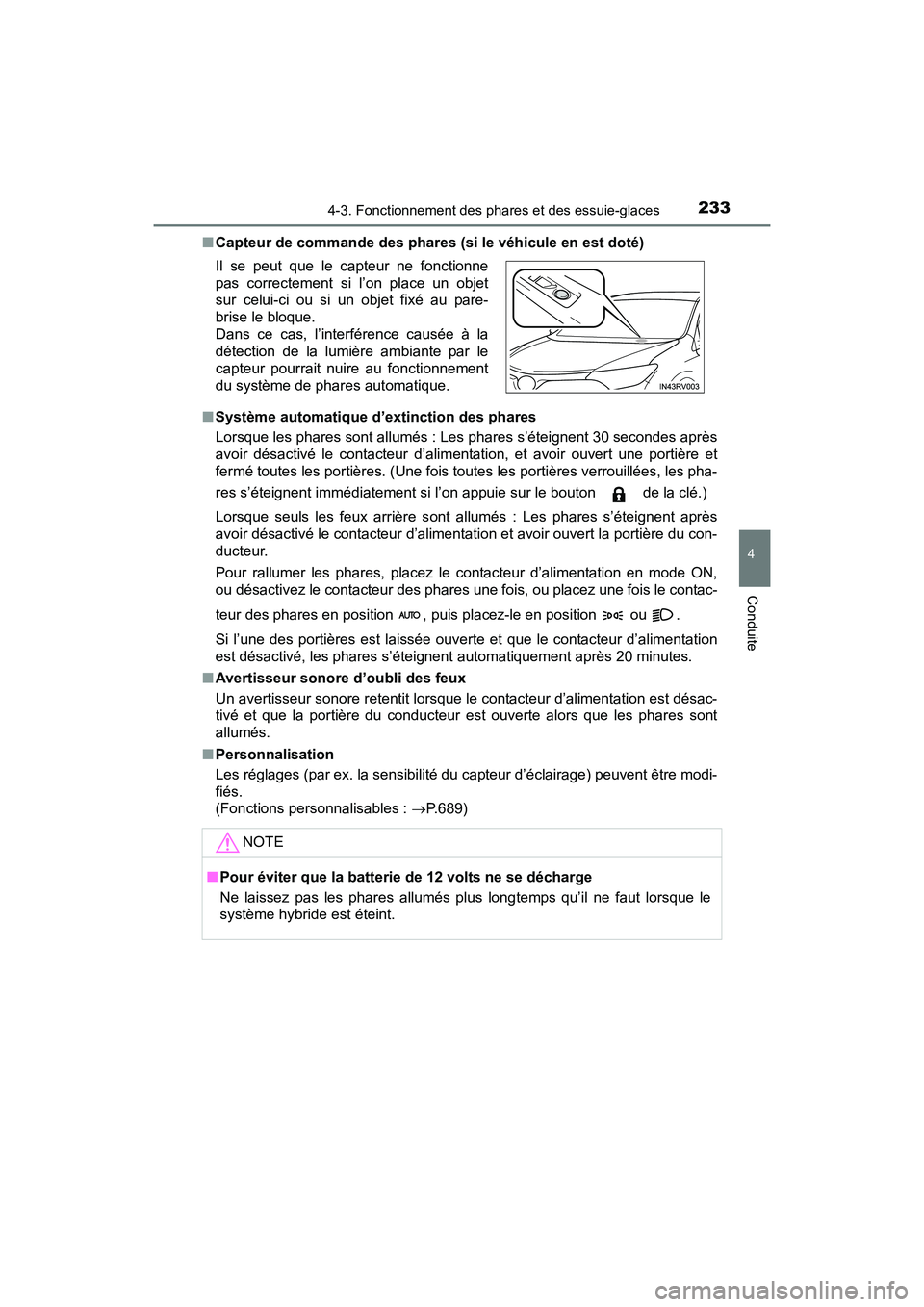TOYOTA RAV4 HYBRID 2017  Manuel du propriétaire (in French) RAV4-HV_OM_OM42B03D_(D)
2334-3. Fonctionnement des phares et des essuie-glaces
4
Conduite
■Capteur de commande des phares (si le véhicule en est doté)
■ Système automatique d’extinction des p